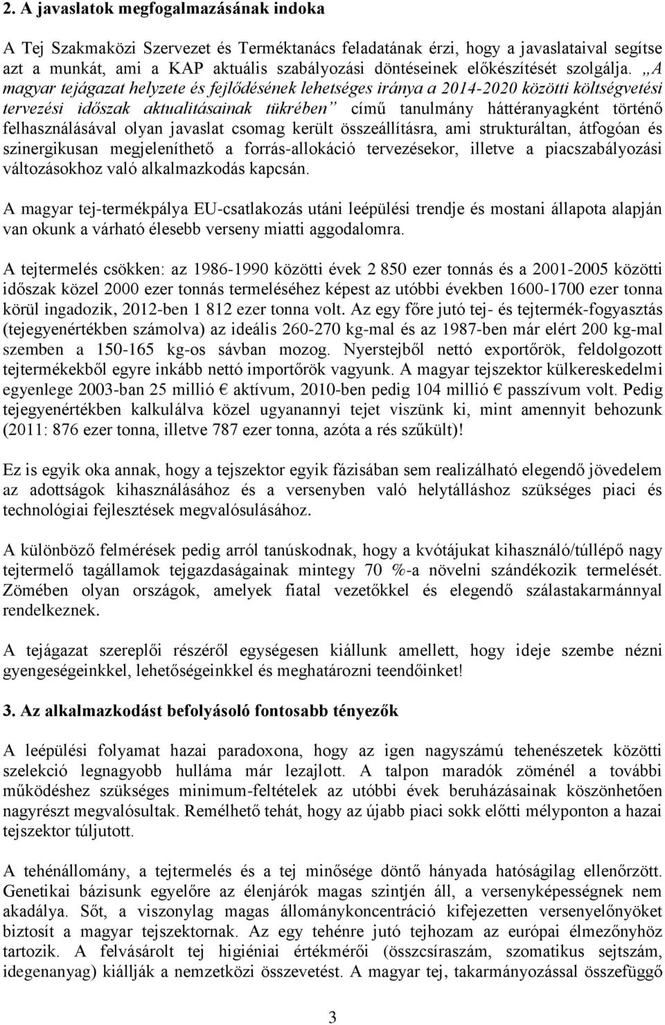 A magyar tejágazat helyzete és fejlődésének lehetséges iránya a 2014-2020 közötti költségvetési tervezési időszak aktualitásainak tükrében című tanulmány háttéranyagként történő felhasználásával