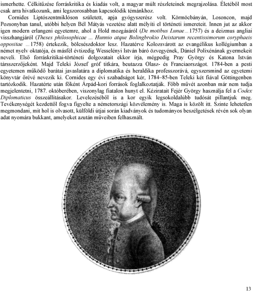 Innen jut az akkor igen modern erlangeni egyetemre, ahol a Hold mozgásáról (De motibus Lunae 1757) és a deizmus angliai visszhangjáról (Theses philosophicae.