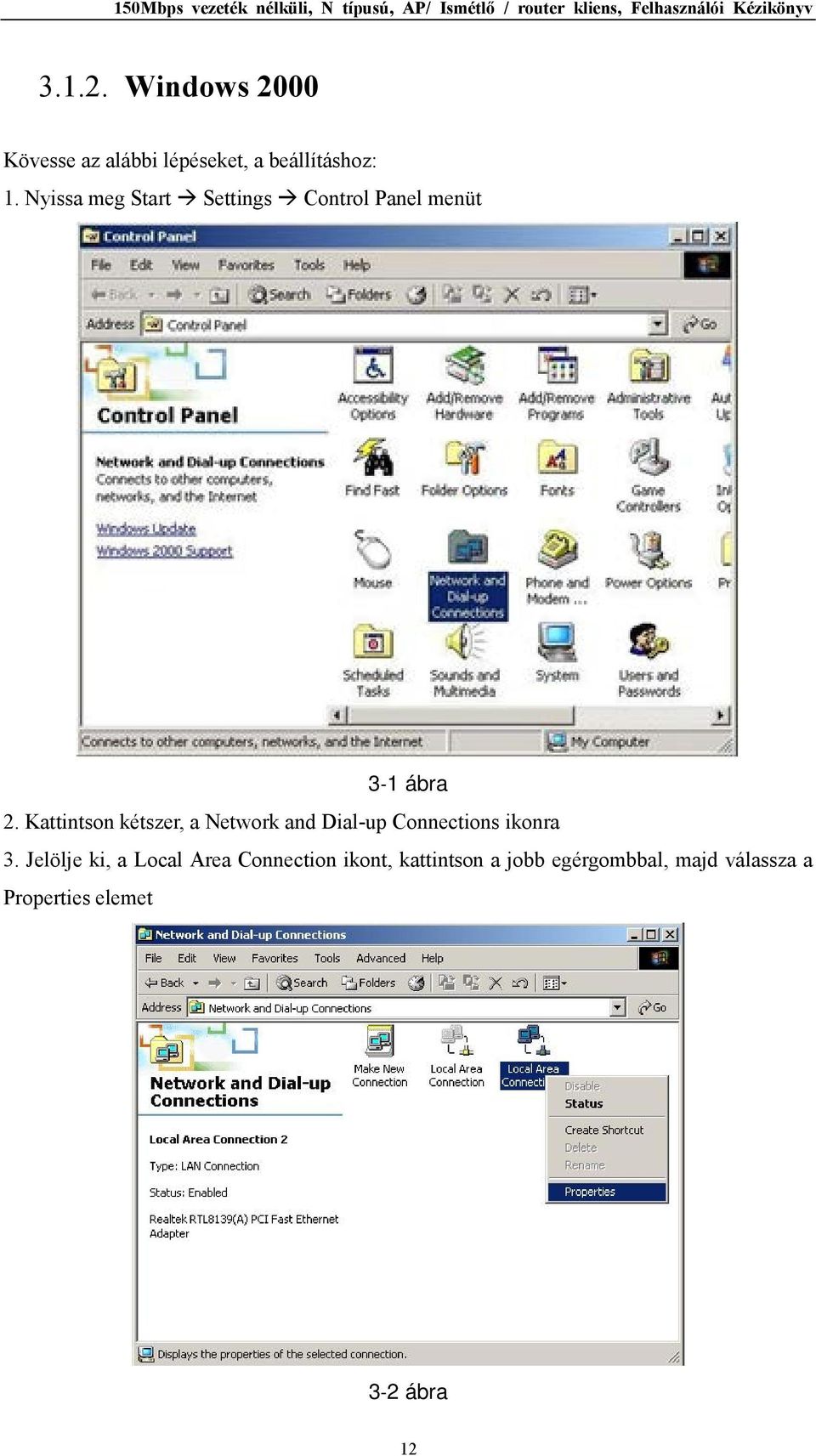 Kattintson kétszer, a Network and Dial-up Connections ikonra 3.
