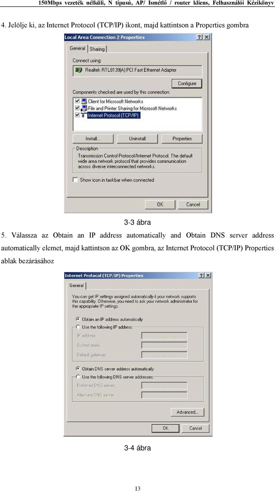 Válassza az Obtain an IP address automatically and Obtain DNS server