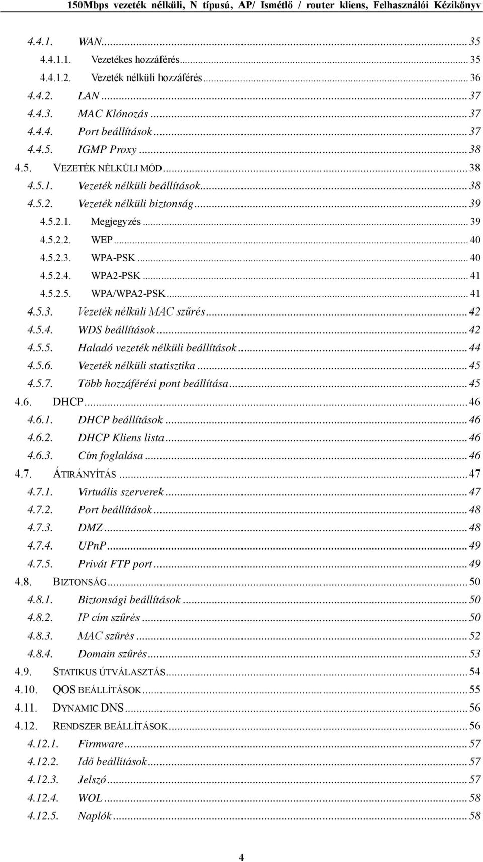 .. 41 4.5.3. Vezeték nélküli MAC szűrés... 42 4.5.4. WDS beállítások... 42 4.5.5. Haladó vezeték nélküli beállítások... 44 4.5.6. Vezeték nélküli statisztika... 45 4.5.7.