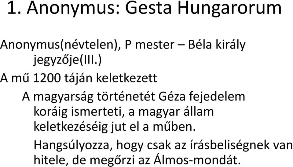 ) A mű 1200 táján keletkezett A magyarság történetét Géza fejedelem