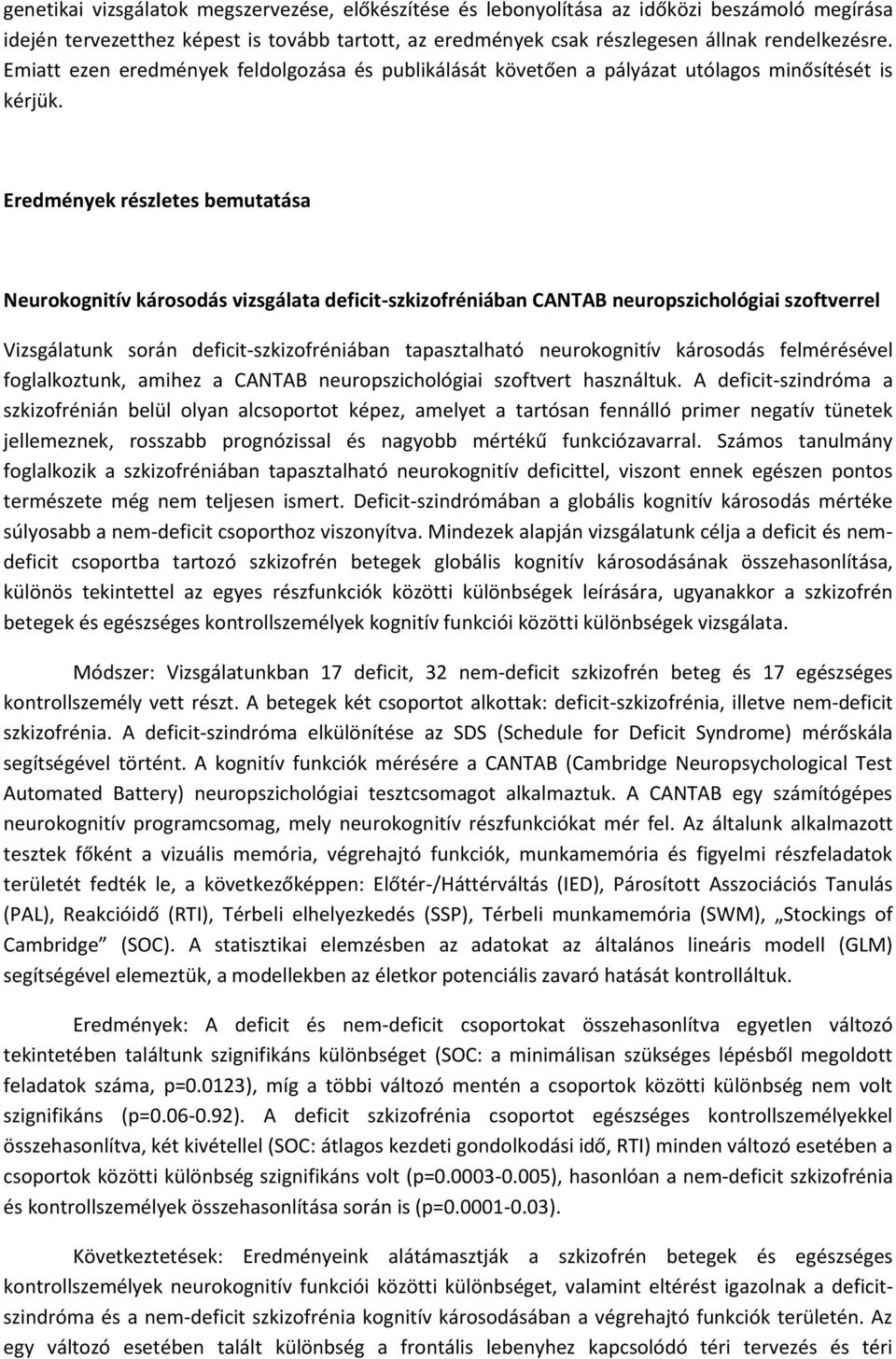 Eredmények részletes bemutatása Neurokognitív károsodás vizsgálata deficit-szkizofréniában CANTAB neuropszichológiai szoftverrel Vizsgálatunk során deficit-szkizofréniában tapasztalható neurokognitív