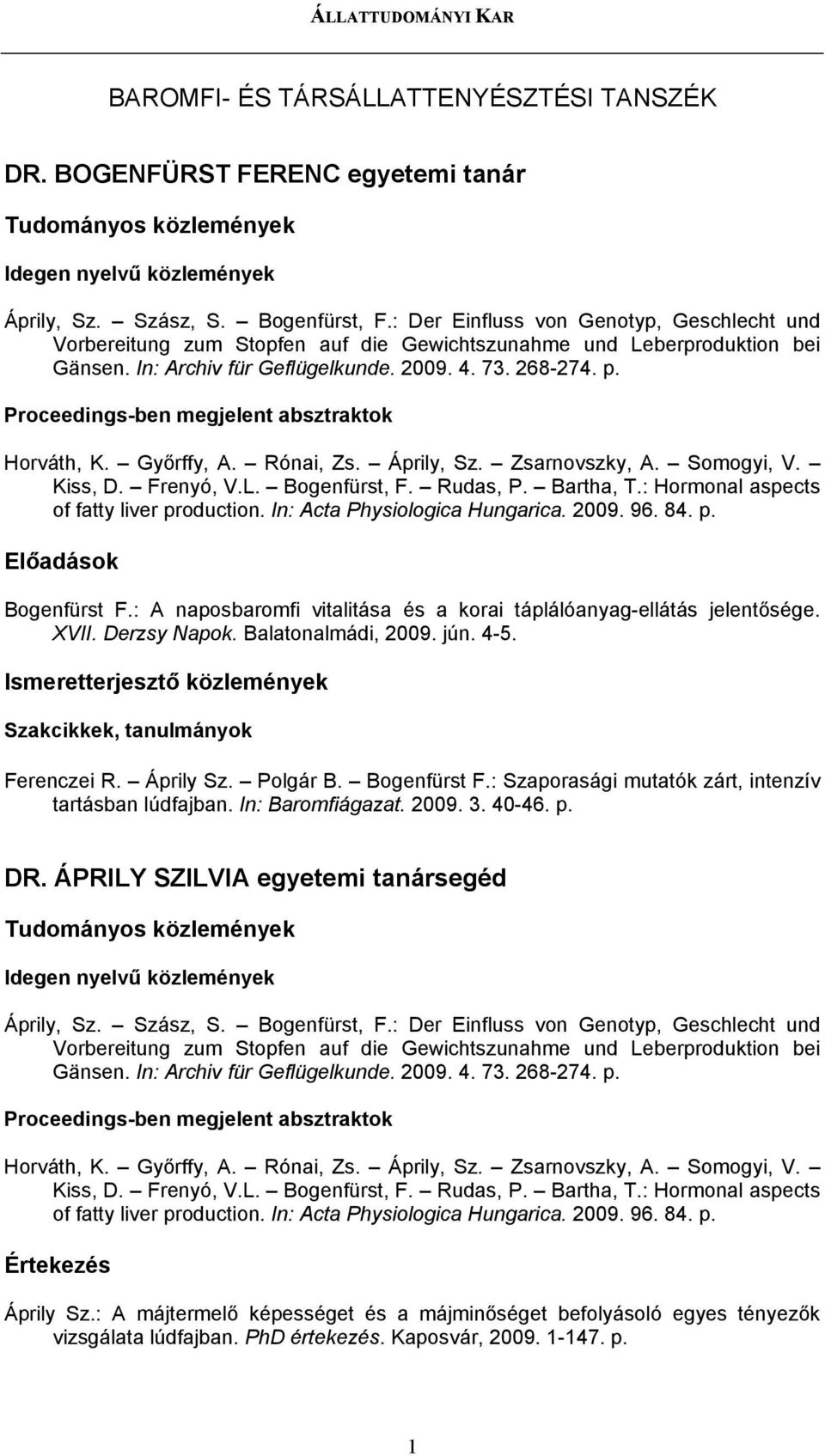 Proceedings-ben megjelent absztraktok Horváth, K. Győrffy, A. Rónai, Zs. Áprily, Sz. Zsarnovszky, A. Somogyi, V. Kiss, D. Frenyó, V.L. Bogenfürst, F. Rudas, P. Bartha, T.