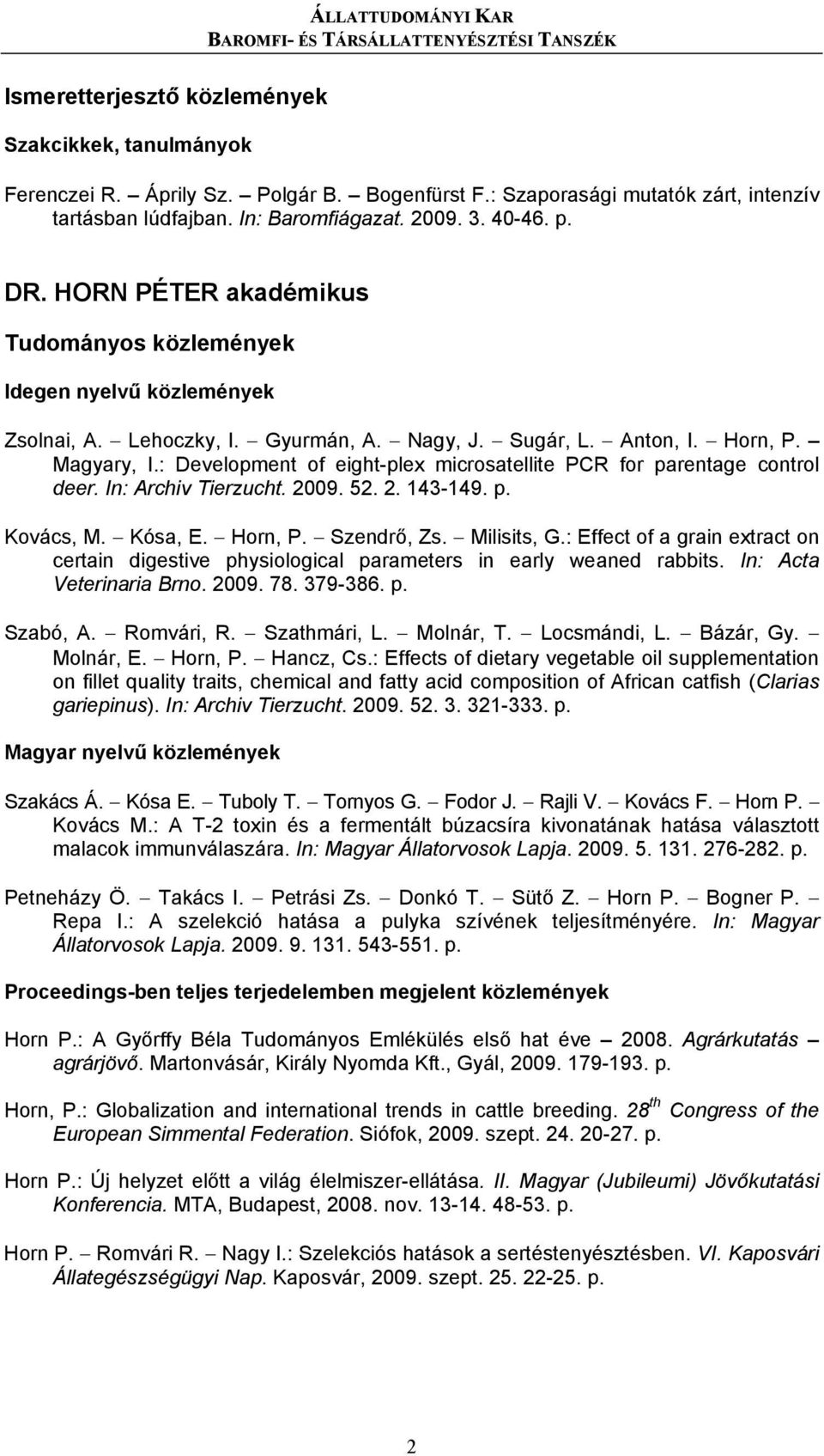 Sugár, L. Anton, I. Horn, P. Magyary, I.: Development of eight-plex microsatellite PCR for parentage control deer. In: Archiv Tierzucht. 2009. 52. 2. 143-149. p. Kovács, M. Kósa, E. Horn, P. Szendrő, Zs.