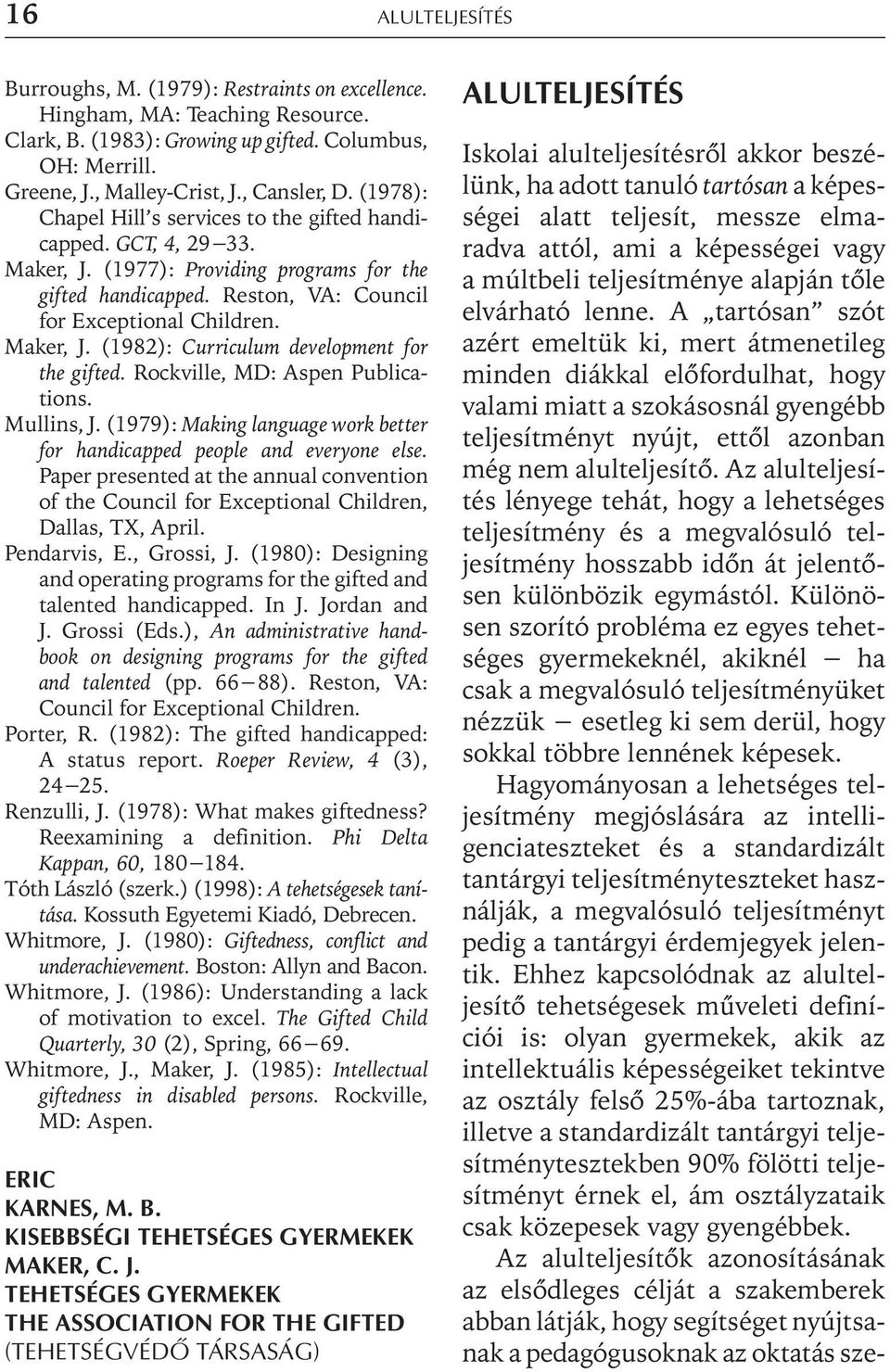 Rockville, MD: Aspen Publications. Mullins, J. (1979): Making language work better for handicapped people and everyone else.
