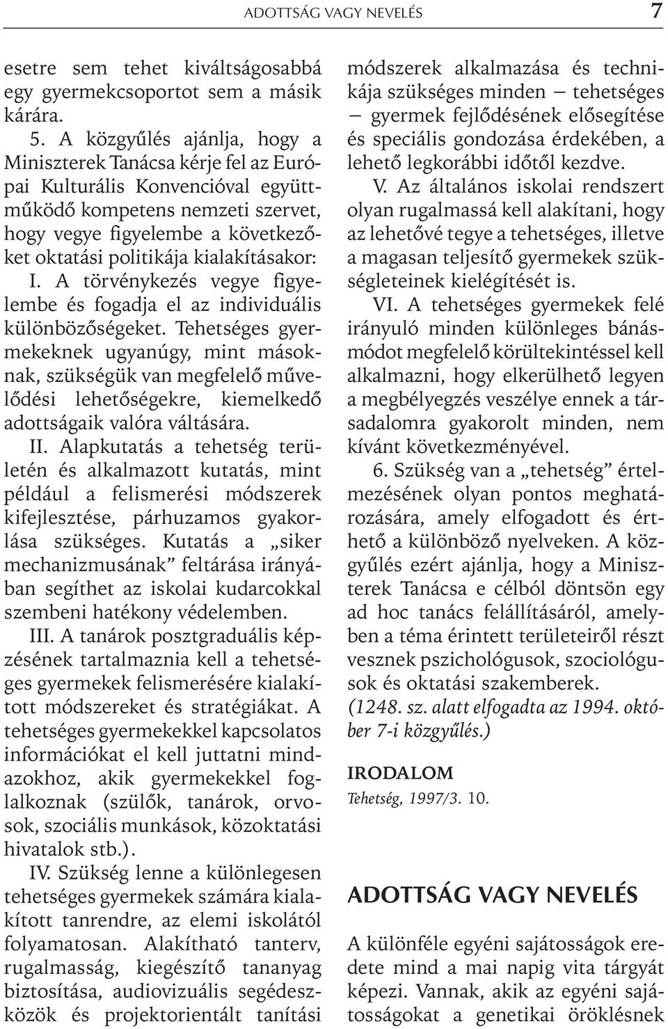 kialakításakor: I. A törvénykezés vegye figyelembe és fogadja el az individuális különbözõségeket.