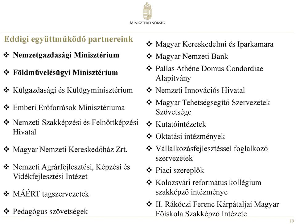 Nemzeti Agrárfejlesztési, Képzési és Vidékfejlesztési Intézet MÁÉRT tagszervezetek Pedagógus szövetségek Magyar Kereskedelmi és Iparkamara Magyar Nemzeti Bank Pallas Athéne Domus