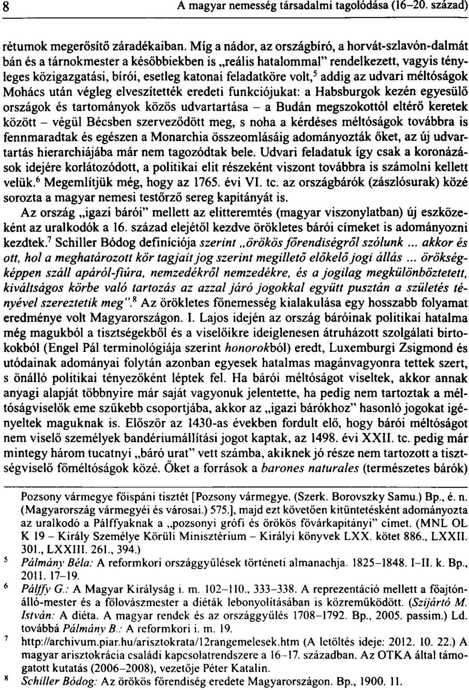 5 addig az udvari méltóságok Mohács után végleg elveszítették eredeti funkciójukat a Habsburgok kezén egyesülö országok és tartományok közös udvartartása - a Budán megszokottól eltérő keretek között