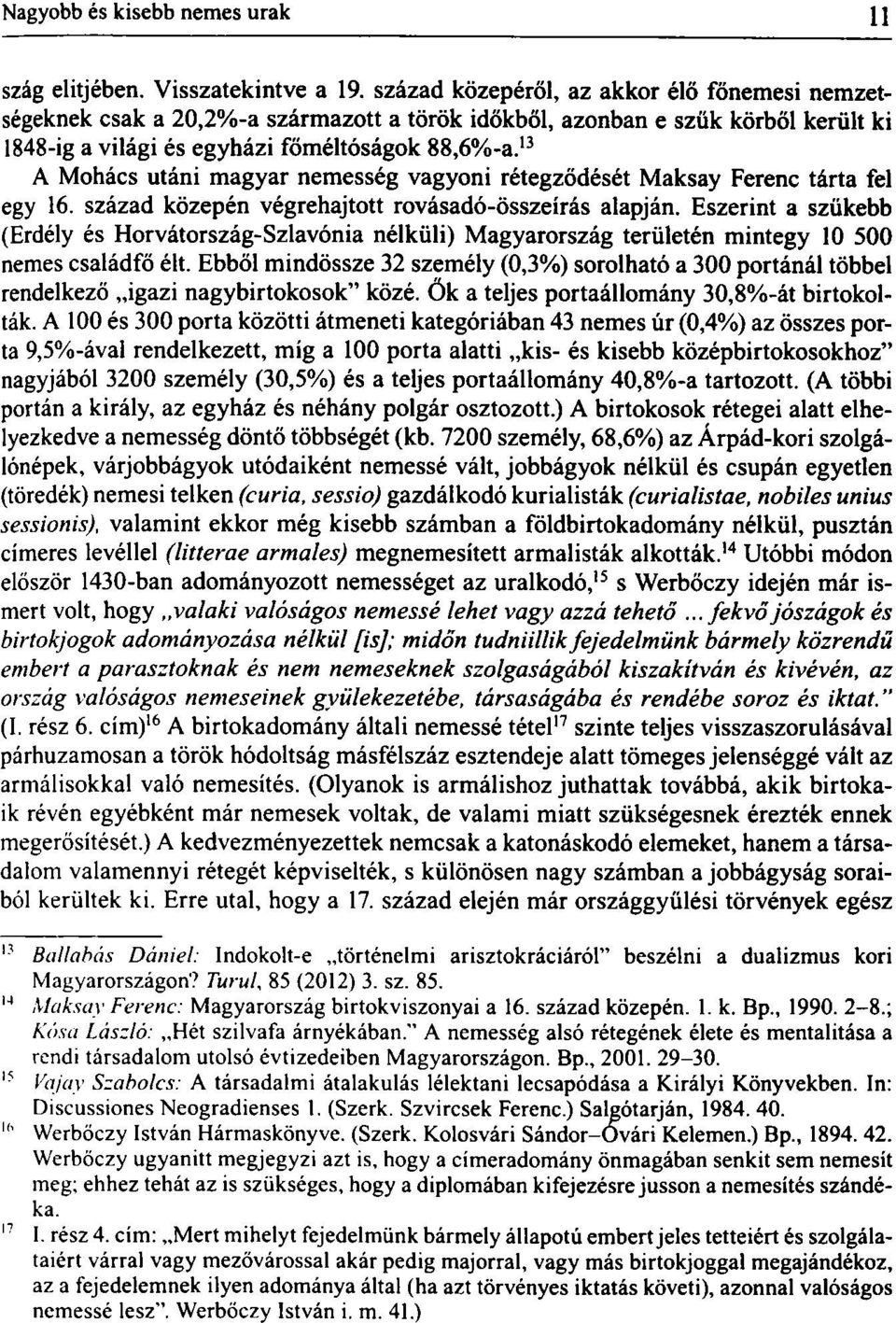 magyar nemesség vagyoni rétegződését Maksay Ferenc tárta fel egy 16. század közepén végrehajtott rovásadó-összeírás alapján.