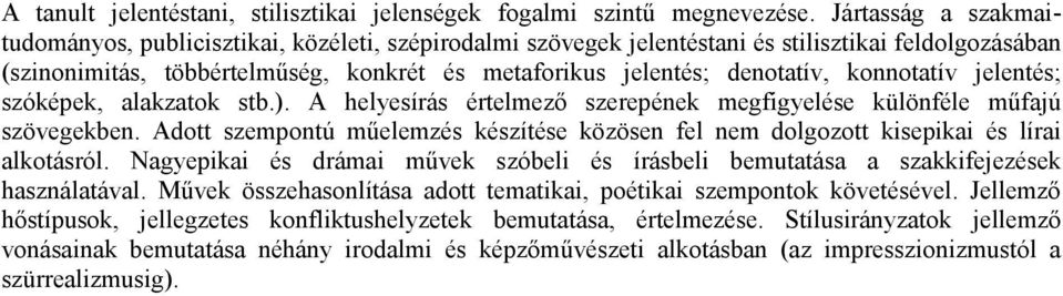 konnotatív jelentés; szóképek, alakzatok stb.). A helyesírás értelmezı szerepének megfigyelése különféle mőfajú szövegekben.