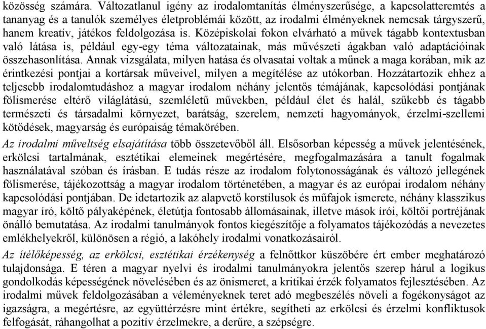 feldolgozása is. Középiskolai fokon elvárható a mővek tágabb kontextusban való látása is, például egy-egy téma változatainak, más mővészeti ágakban való adaptációinak összehasonlítása.