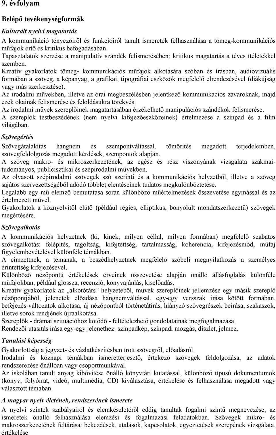 Kreatív gyakorlatok tömeg- kommunikációs mőfajok alkotására szóban és írásban, audiovizuális formában a szöveg, a képanyag, a grafikai, tipográfiai eszközök megfelelı elrendezésével (diákújság vagy