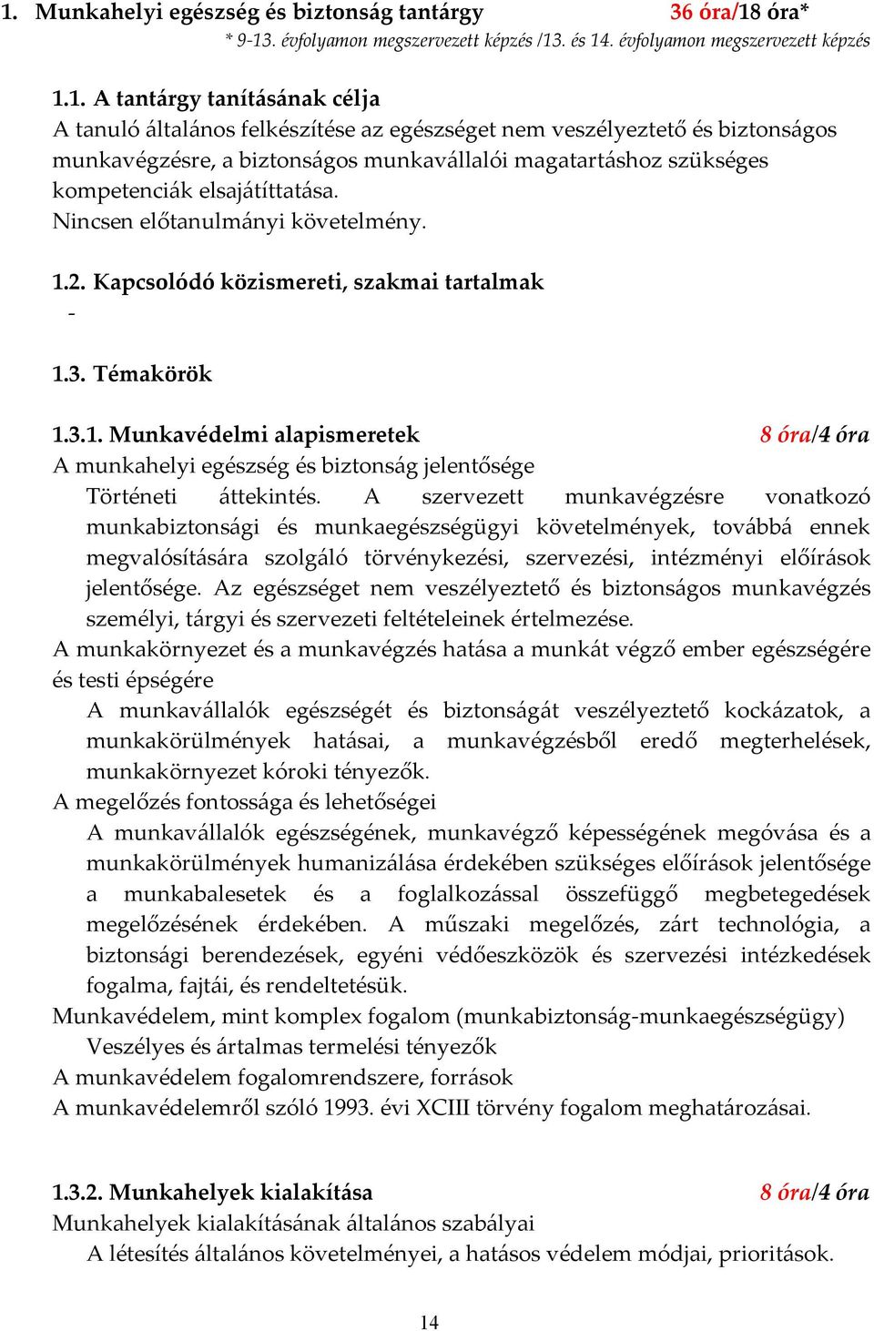 Kapcsolódó közismereti, szakmai tartalmak - 1.3. Témakörök 1.3.1. Munkavédelmi alapismeretek 8 óra/4 óra A munkahelyi egészség és biztonság jelentősége Történeti áttekintés.