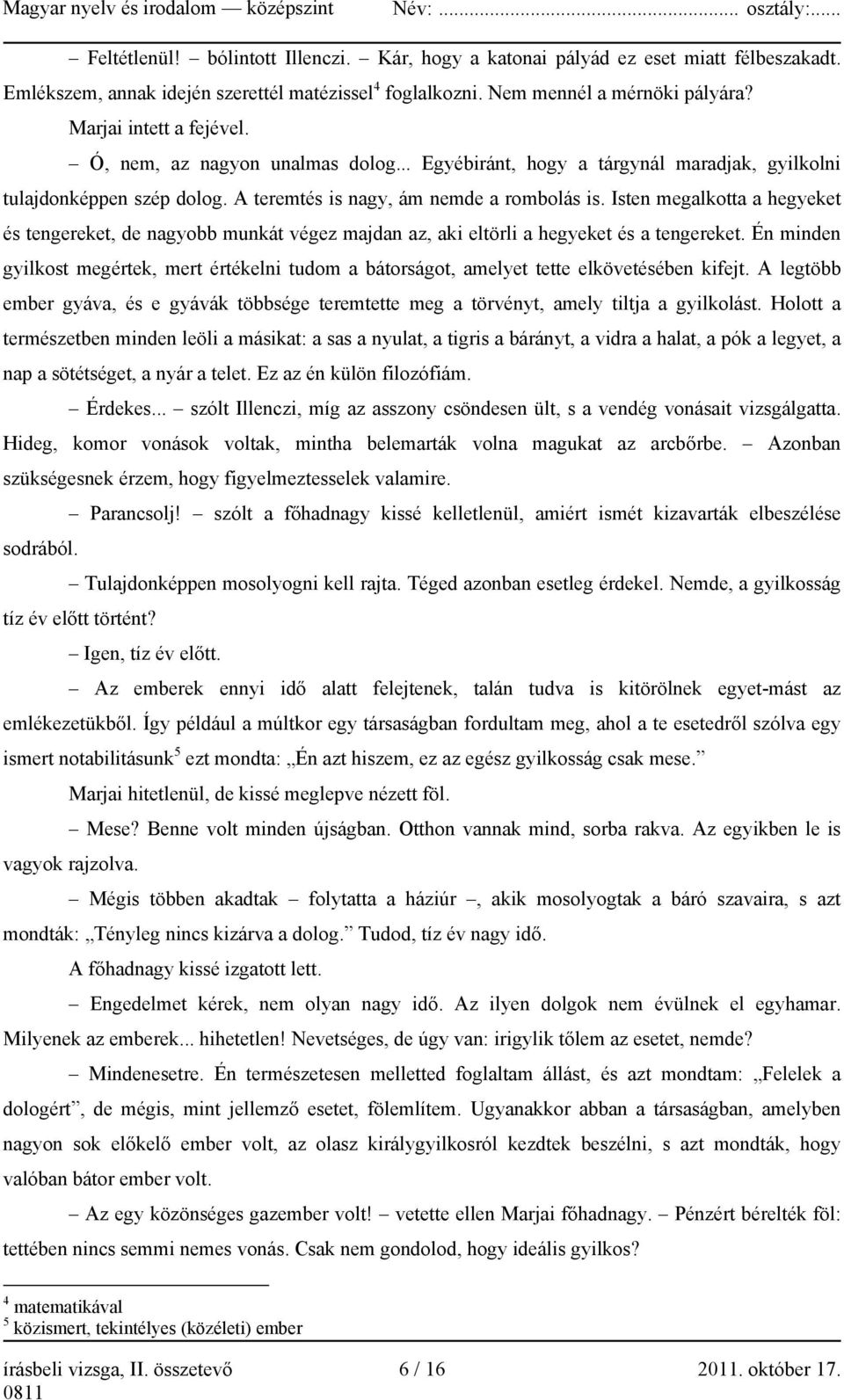Isten megalkotta a hegyeket és tengereket, de nagyobb munkát végez majdan az, aki eltörli a hegyeket és a tengereket.