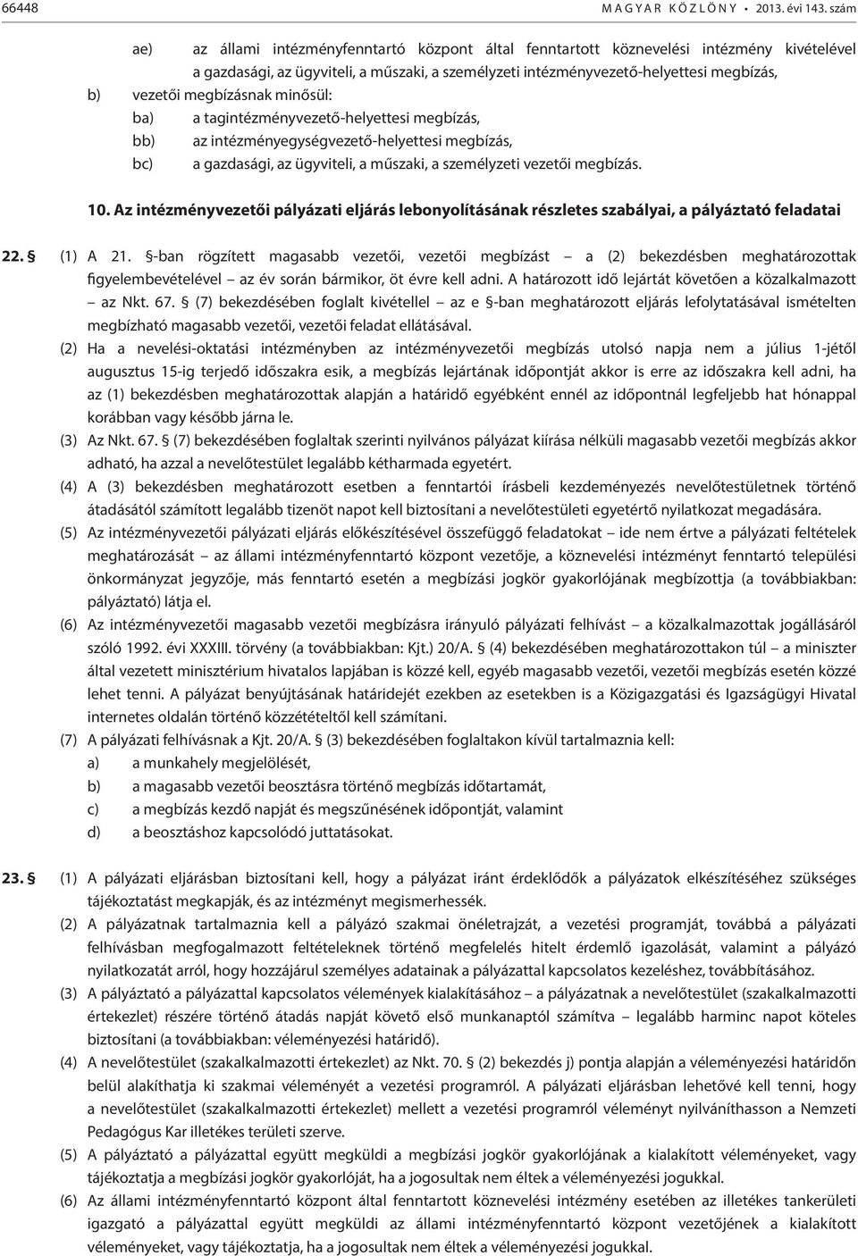 megbízásnak minősül: ba) a tagintézményvezető-helyettesi megbízás, bb) az intézményegységvezető-helyettesi megbízás, bc) a gazdasági, az ügyviteli, a műszaki, a személyzeti vezetői megbízás. 10.
