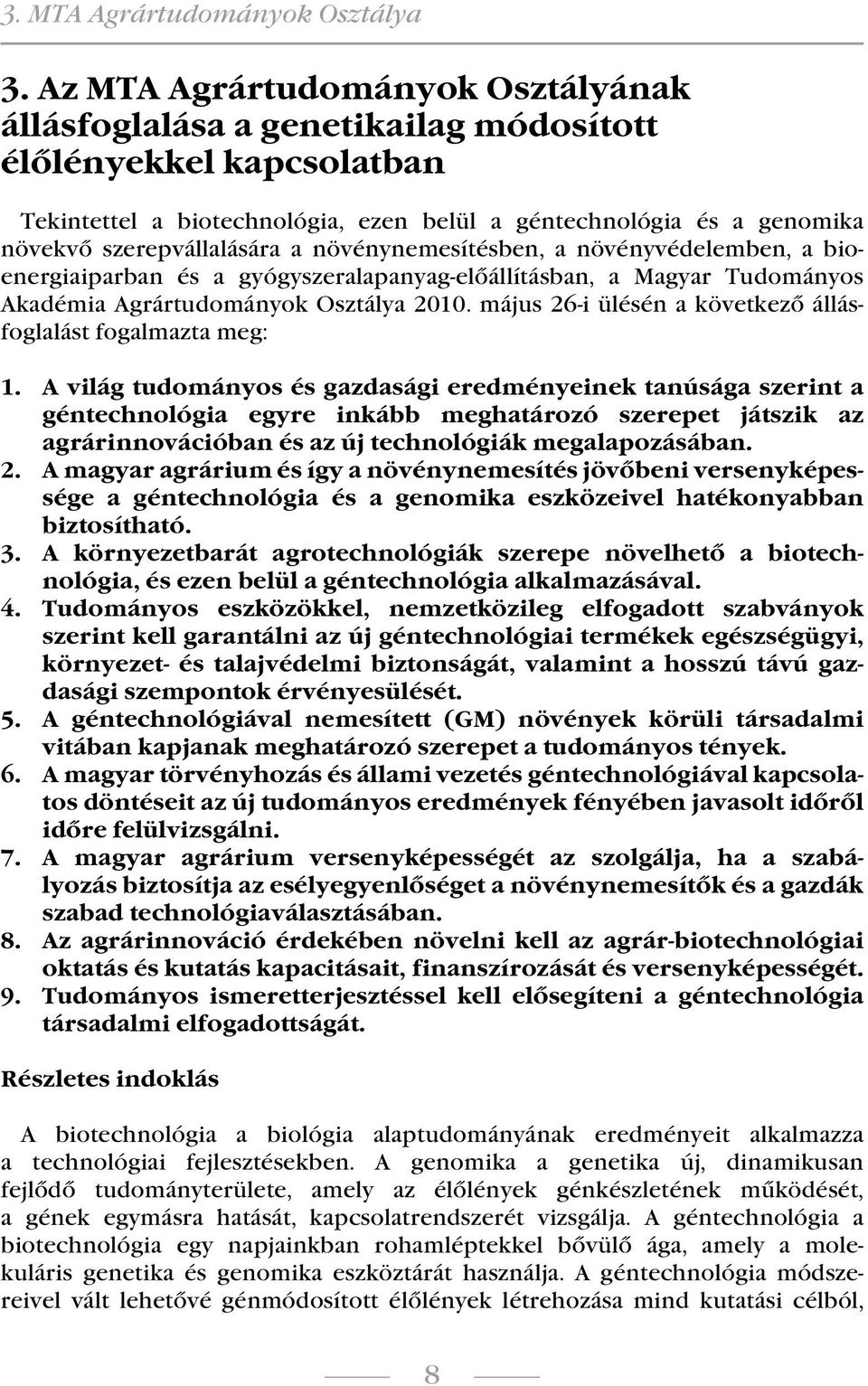 a növénynemesítésben, a növényvédelemben, a bioenergiaiparban és a gyógyszeralapanyag-előállításban, a Magyar Tudományos Akadémia Agrártudományok Osztálya 2010.