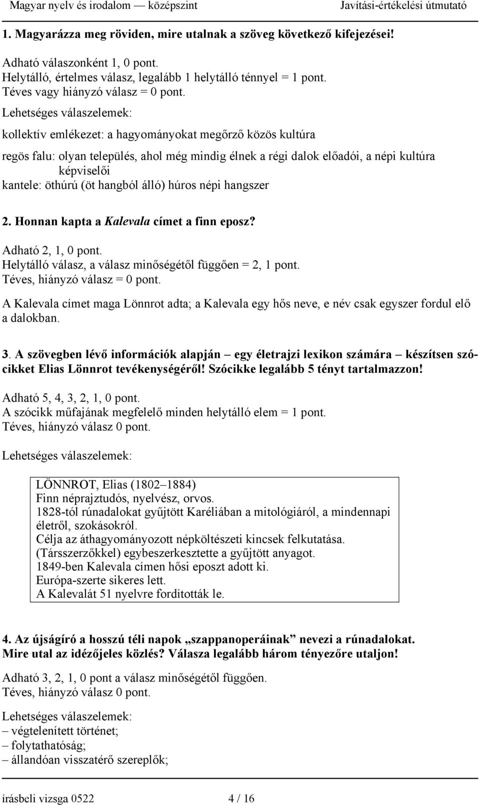 Lehetséges válaszelemek: kollektív emlékezet: a hagyományokat megőrző közös kultúra regös falu: olyan település, ahol még mindig élnek a régi dalok előadói, a népi kultúra képviselői kantele: öthúrú