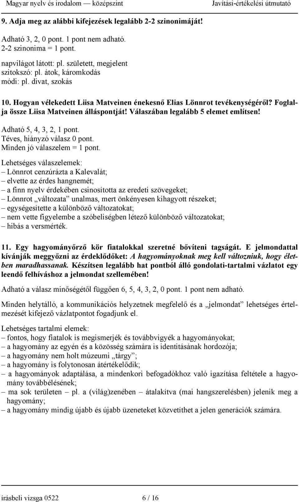 Válaszában legalább 5 elemet említsen! Adható 5, 4, 3, 2, 1 pont. Téves, hiányzó válasz 0 pont. Minden jó válaszelem = 1 pont.