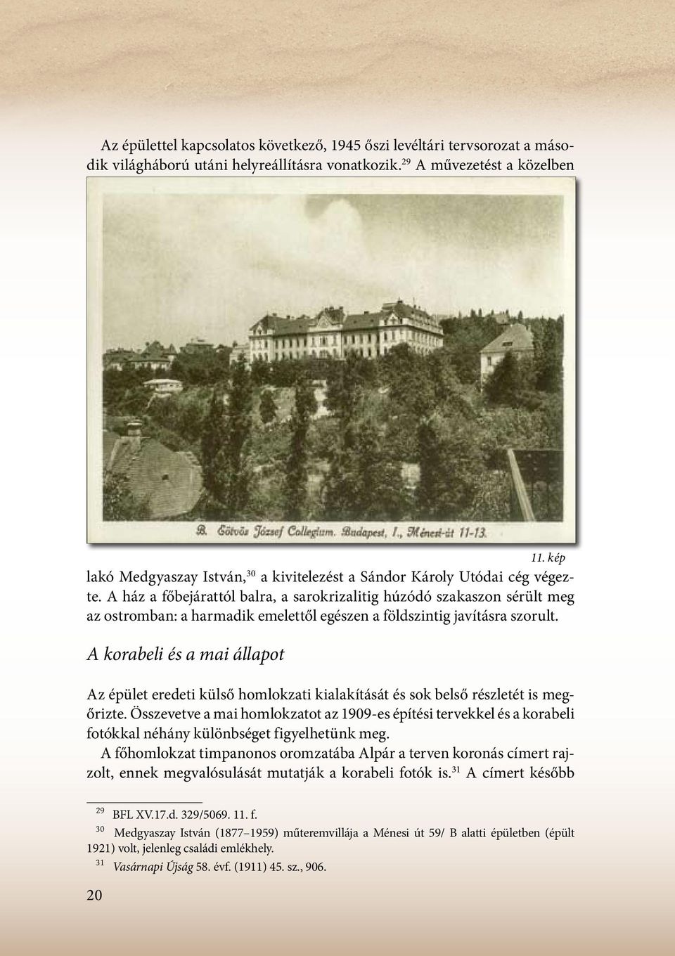 A ház a főbejárattól balra, a sarokrizalitig húzódó szakaszon sérült meg az ostromban: a harmadik emelettől egészen a földszintig javításra szorult.