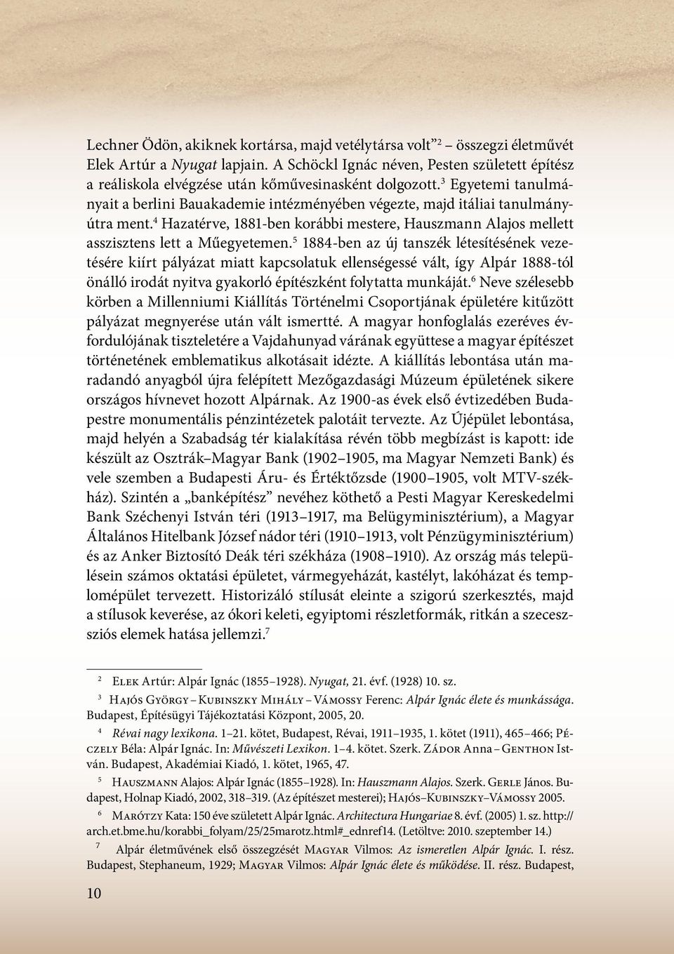 3 Egyetemi tanulmányait a berlini Bauakademie intézményében végezte, majd itáliai tanulmányútra ment. 4 Hazatérve, 1881-ben korábbi mestere, Hauszmann Alajos mellett asszisztens lett a Műegyetemen.