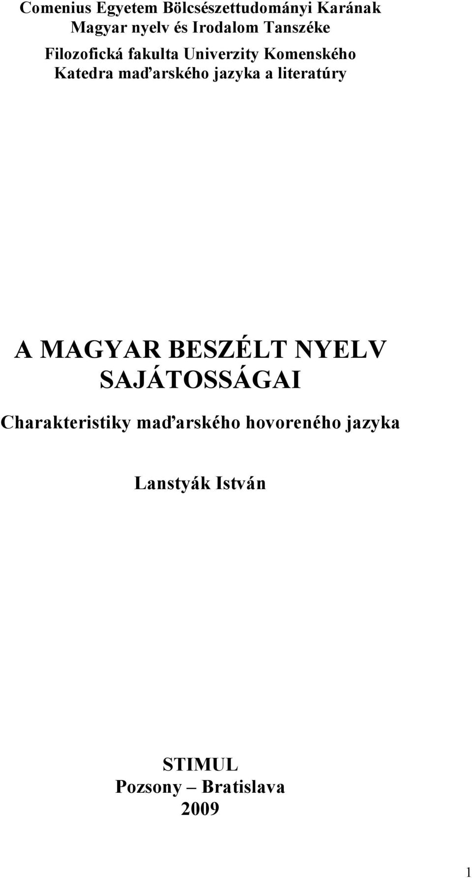 jazyka a literatúry A MAGYAR BESZÉLT NYELV SAJÁTOSSÁGAI Charakteristiky