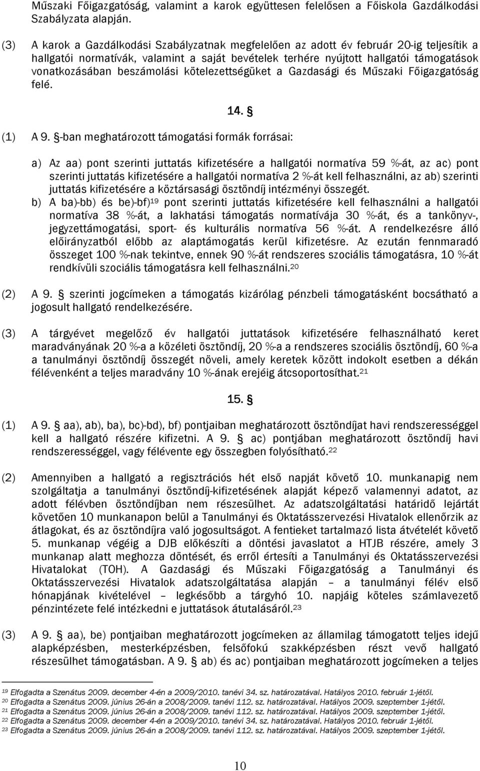 beszámolási kötelezettségüket a Gazdasági és Műszaki Főigazgatóság felé. 14. (1) A 9.