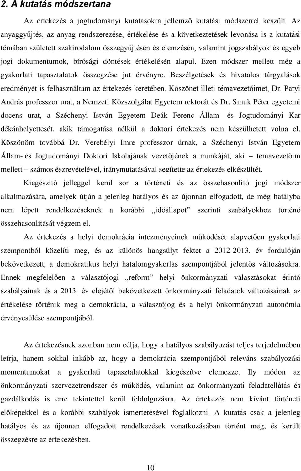 dokumentumok, bírósági döntések értékelésén alapul. Ezen módszer mellett még a gyakorlati tapasztalatok összegzése jut érvényre.