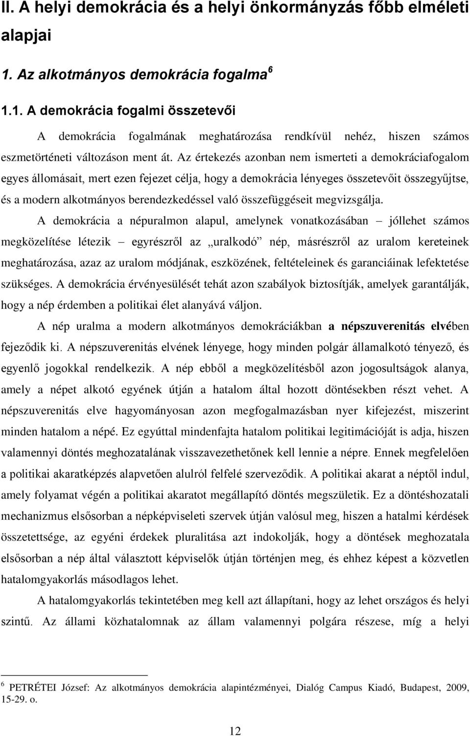 Az értekezés azonban nem ismerteti a demokráciafogalom egyes állomásait, mert ezen fejezet célja, hogy a demokrácia lényeges összetevőit összegyűjtse, és a modern alkotmányos berendezkedéssel való