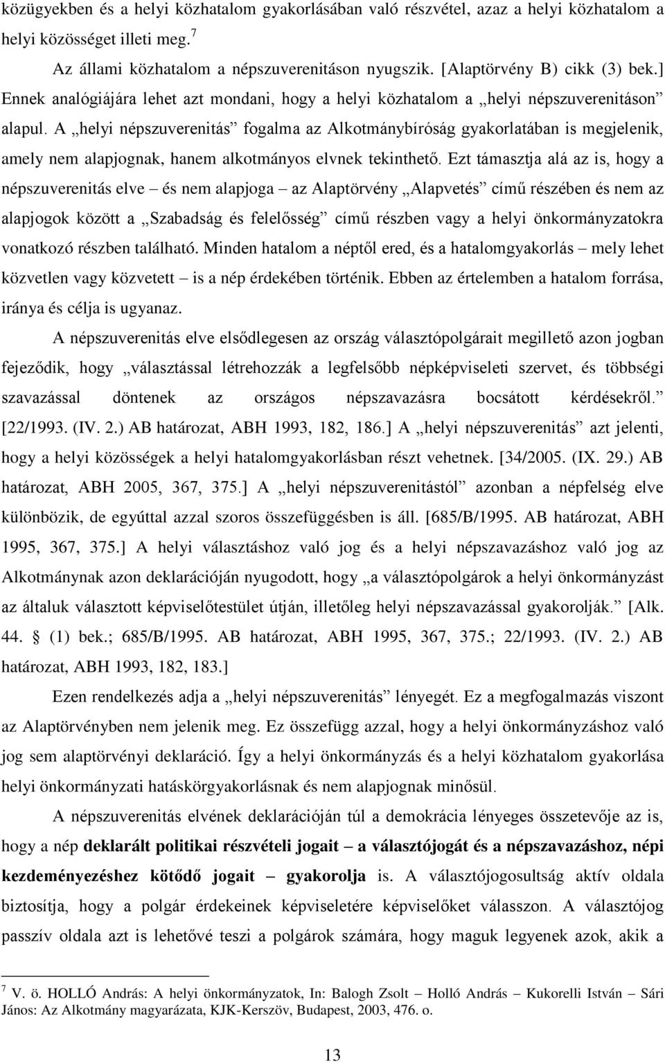 A helyi népszuverenitás fogalma az Alkotmánybíróság gyakorlatában is megjelenik, amely nem alapjognak, hanem alkotmányos elvnek tekinthető.