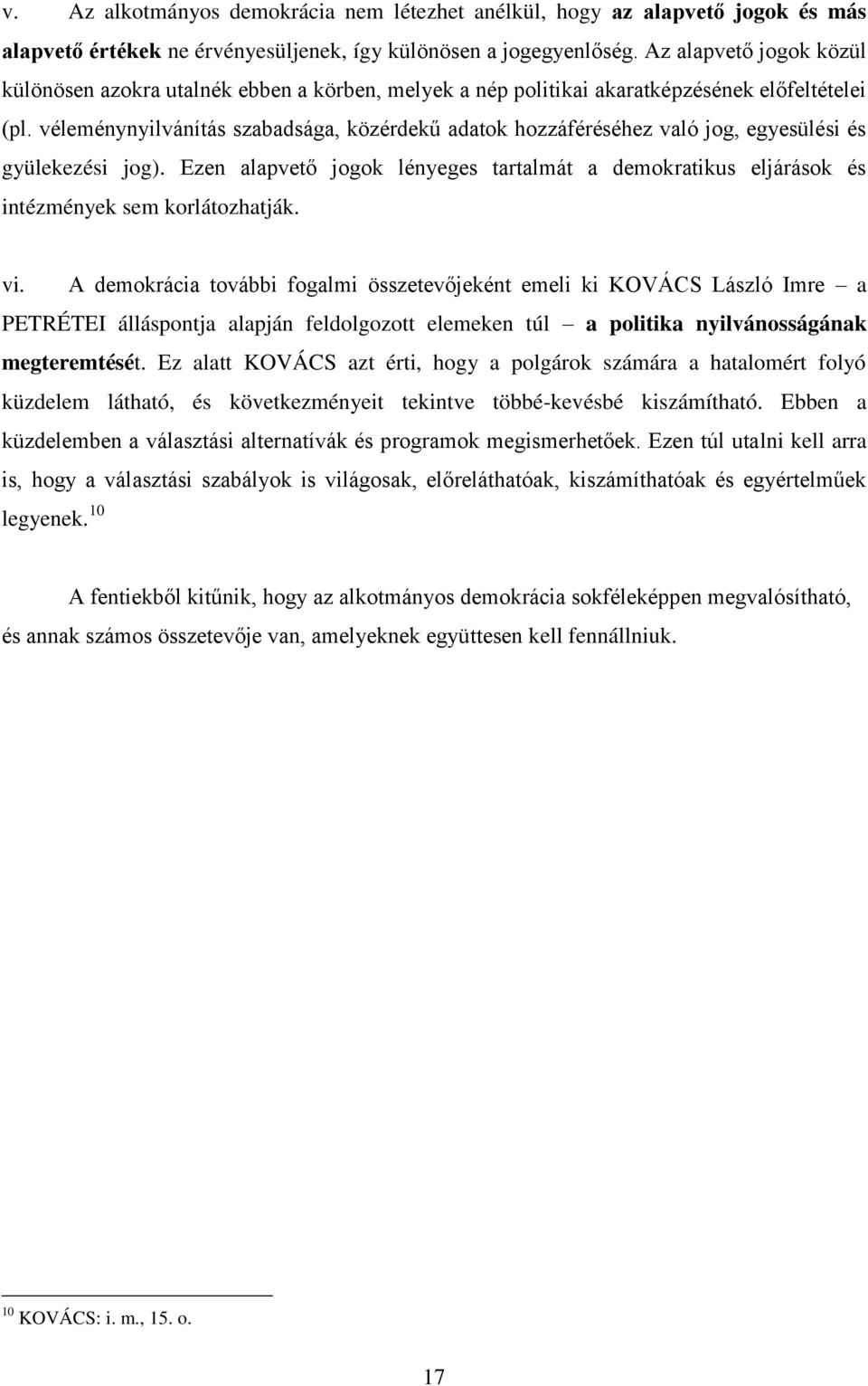 véleménynyilvánítás szabadsága, közérdekű adatok hozzáféréséhez való jog, egyesülési és gyülekezési jog).