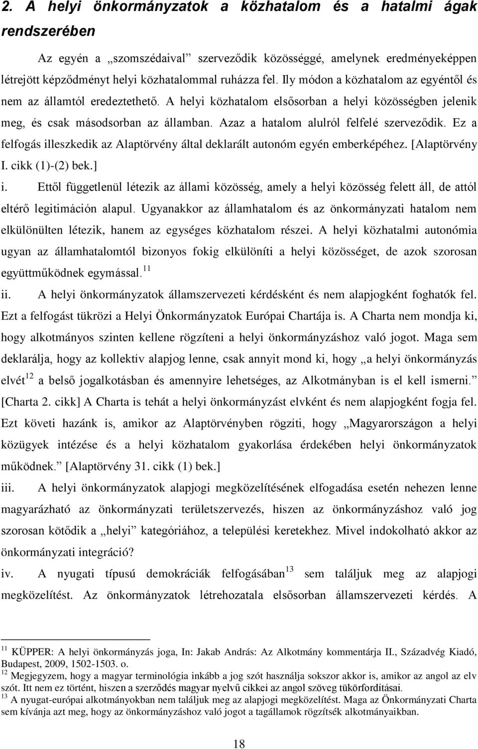 Azaz a hatalom alulról felfelé szerveződik. Ez a felfogás illeszkedik az Alaptörvény által deklarált autonóm egyén emberképéhez. [Alaptörvény I. cikk (1)-(2) bek.] i.