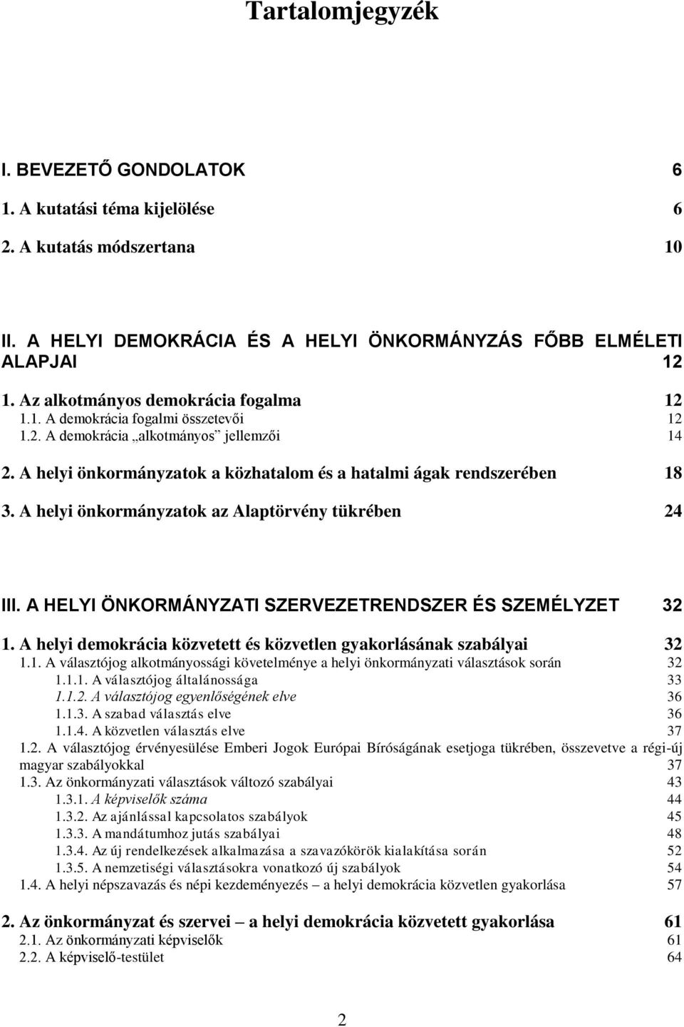 A helyi önkormányzatok az Alaptörvény tükrében 24 III. A HELYI ÖNKORMÁNYZATI SZERVEZETRENDSZER ÉS SZEMÉLYZET 32 1.