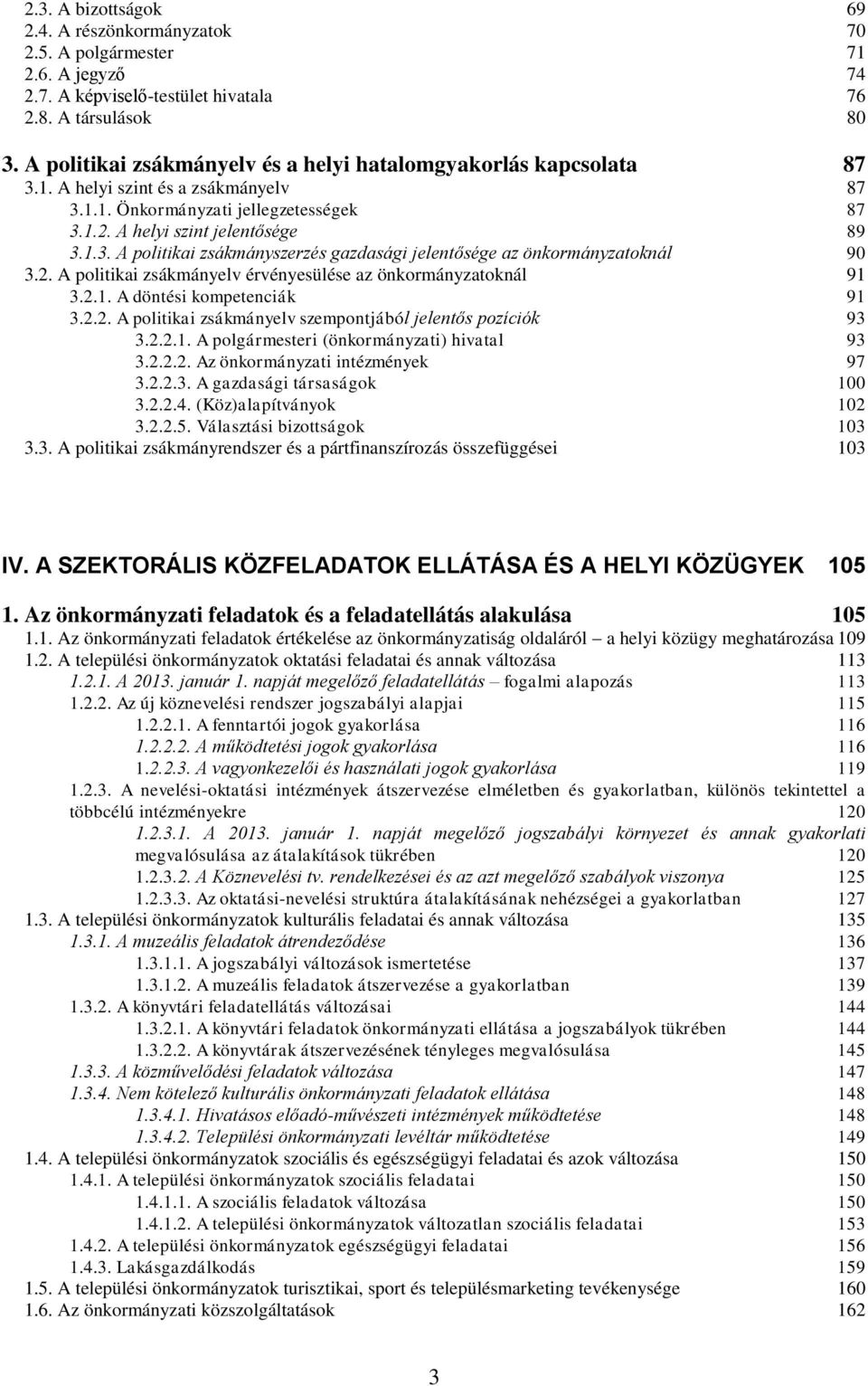 2. A politikai zsákmányelv érvényesülése az önkormányzatoknál 91 3.2.1. A döntési kompetenciák 91 3.2.2. A politikai zsákmányelv szempontjából jelentős pozíciók 93 3.2.2.1. A polgármesteri (önkormányzati) hivatal 93 3.