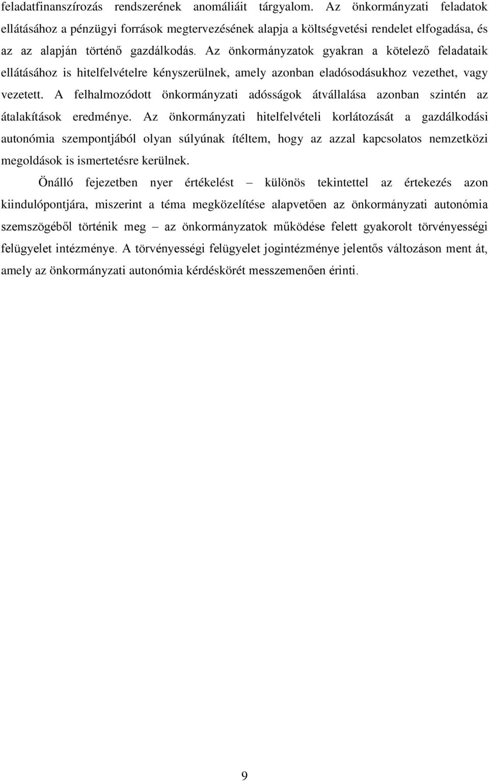 Az önkormányzatok gyakran a kötelező feladataik ellátásához is hitelfelvételre kényszerülnek, amely azonban eladósodásukhoz vezethet, vagy vezetett.