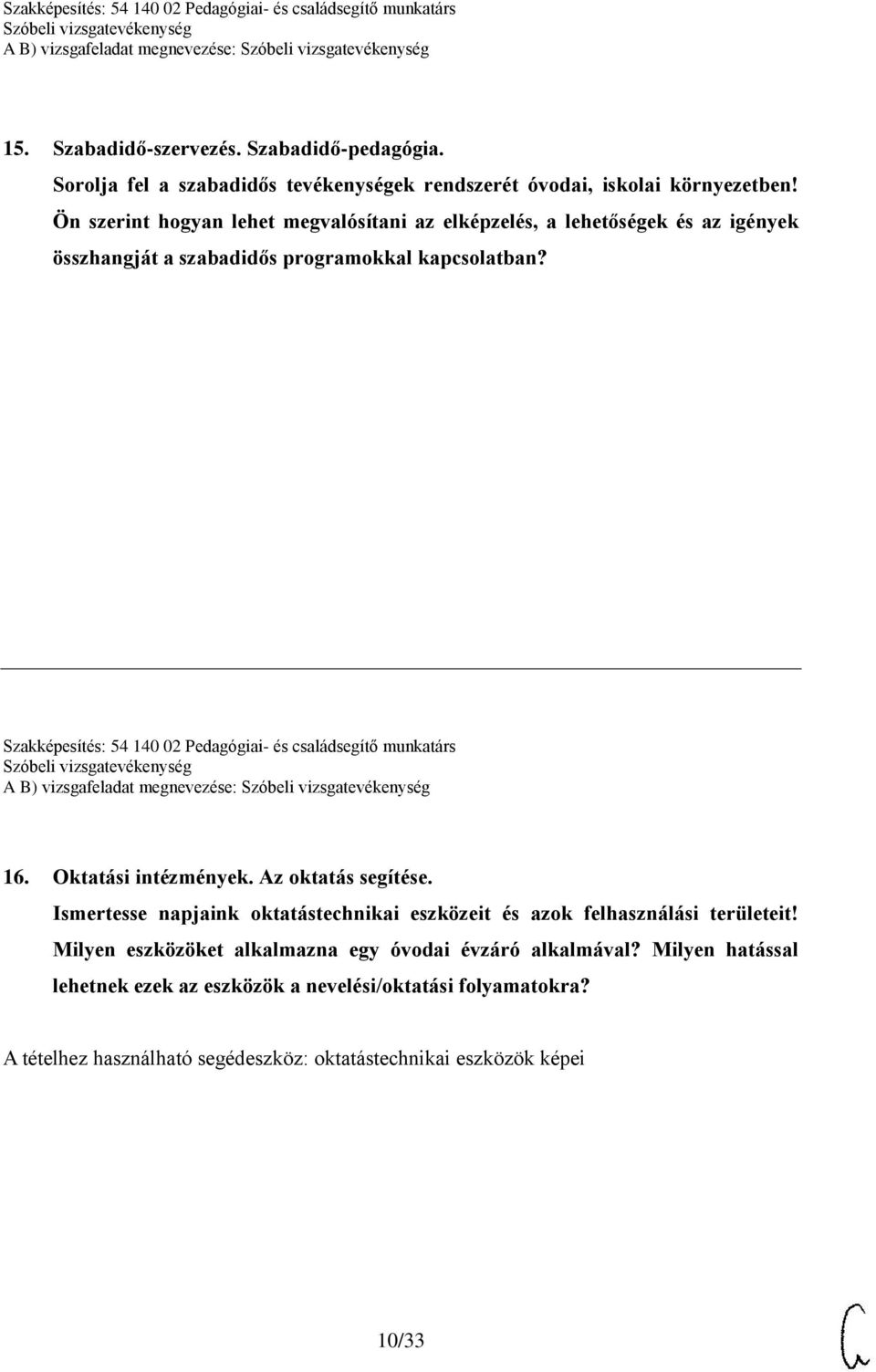 Szakképesítés: 54 140 02 Pedagógiai- és családsegítő munkatárs A B) vizsgafeladat megnevezése: 16. Oktatási intézmények. Az oktatás segítése.