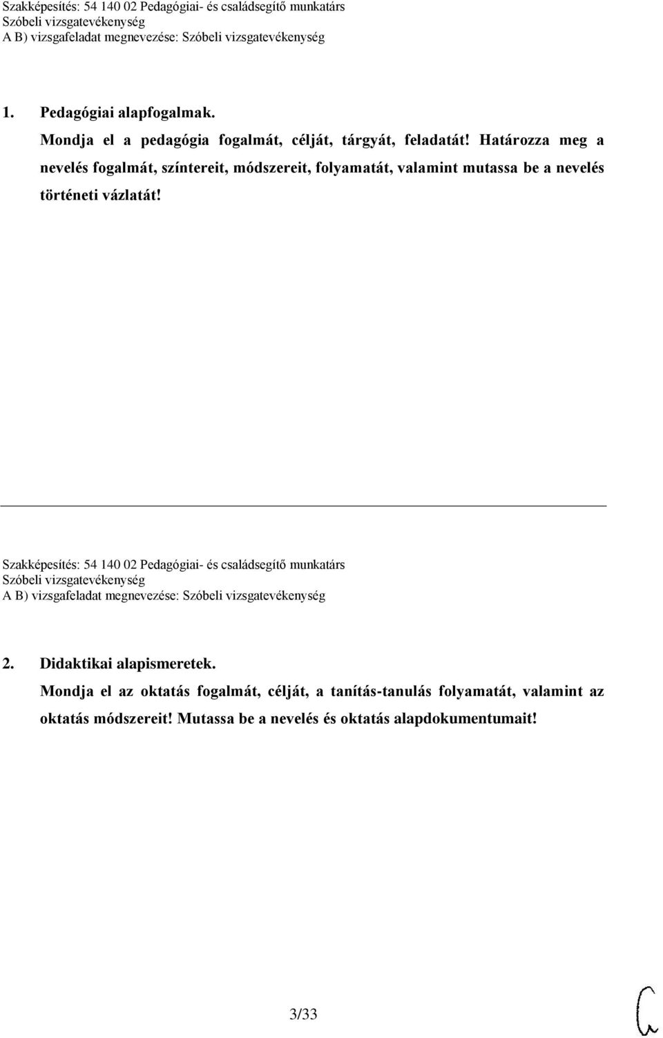 Szakképesítés: 54 140 02 Pedagógiai- és családsegítő munkatárs A B) vizsgafeladat megnevezése: 2. Didaktikai alapismeretek.