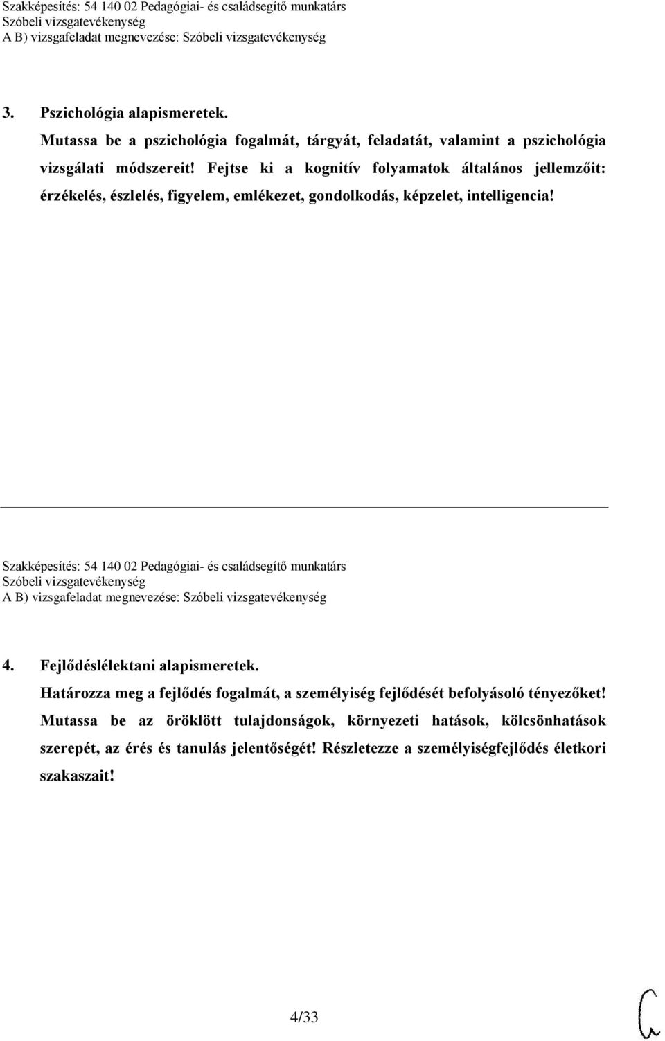 Szakképesítés: 54 140 02 Pedagógiai- és családsegítő munkatárs A B) vizsgafeladat megnevezése: 4. Fejlődéslélektani alapismeretek.