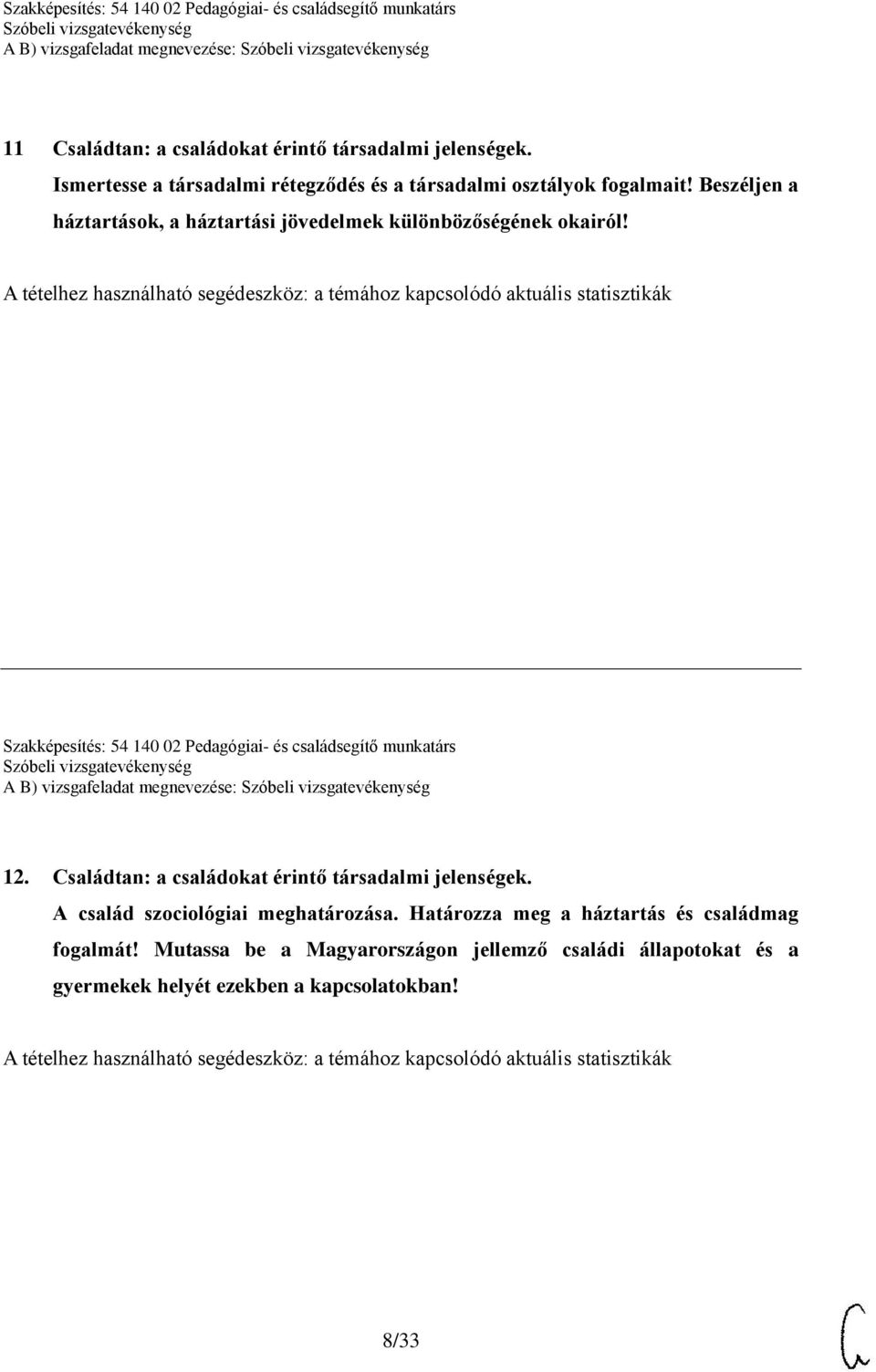 A tételhez használható segédeszköz: a témához kapcsolódó aktuális statisztikák Szakképesítés: 54 140 02 Pedagógiai- és családsegítő munkatárs A B) vizsgafeladat megnevezése: 12.