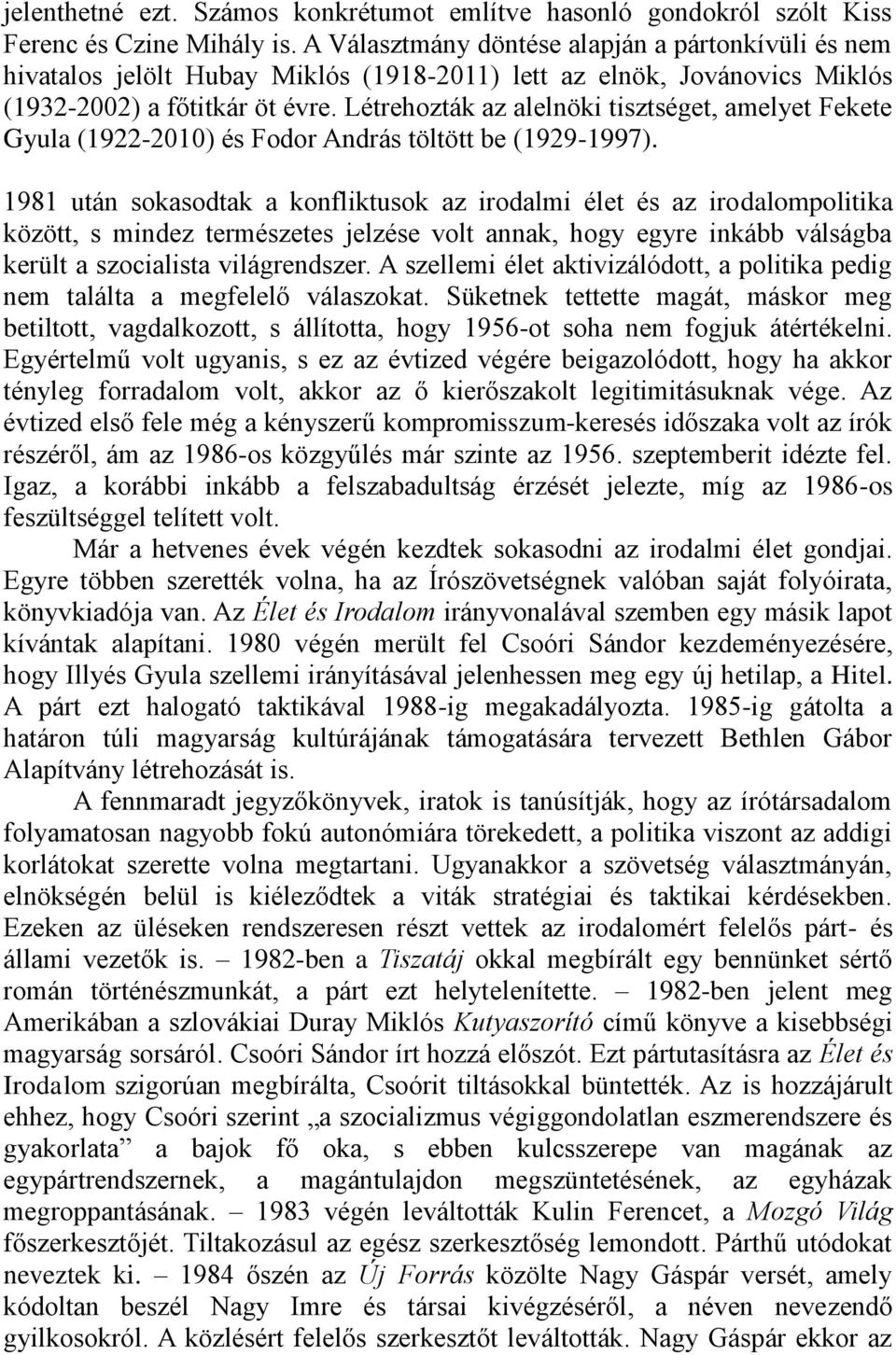 Létrehozták az alelnöki tisztséget, amelyet Fekete Gyula (1922-2010) és Fodor András töltött be (1929-1997).