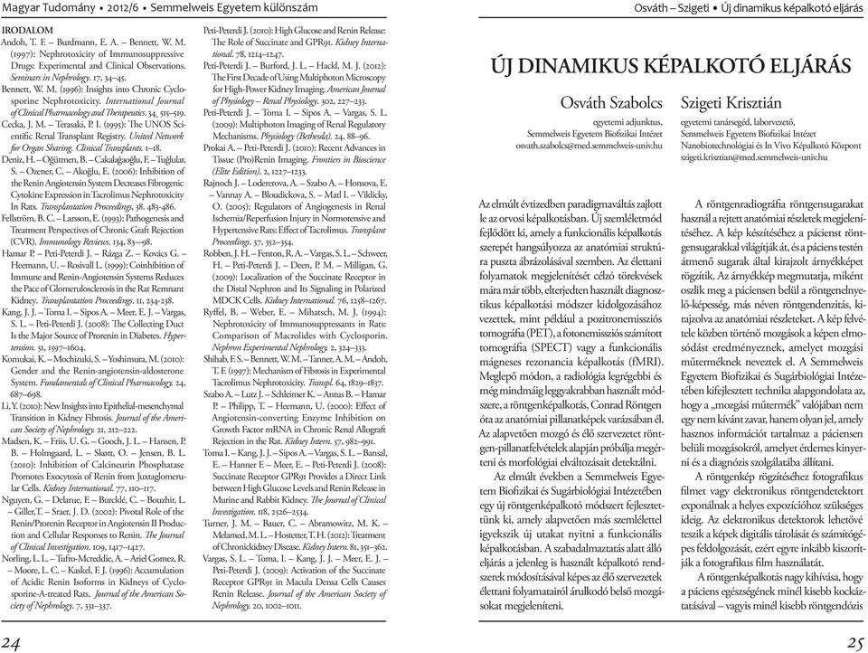 I. (1995): The UNOS Scientific Renal Transplant Registry. United Network for Organ Sharing. Clinical Transplants. 1 18. Deniz, H. Oğütmen, B. Cakalağaoğlu, F. Tuğlular, S. Ozener, C. Akoğlu, E.