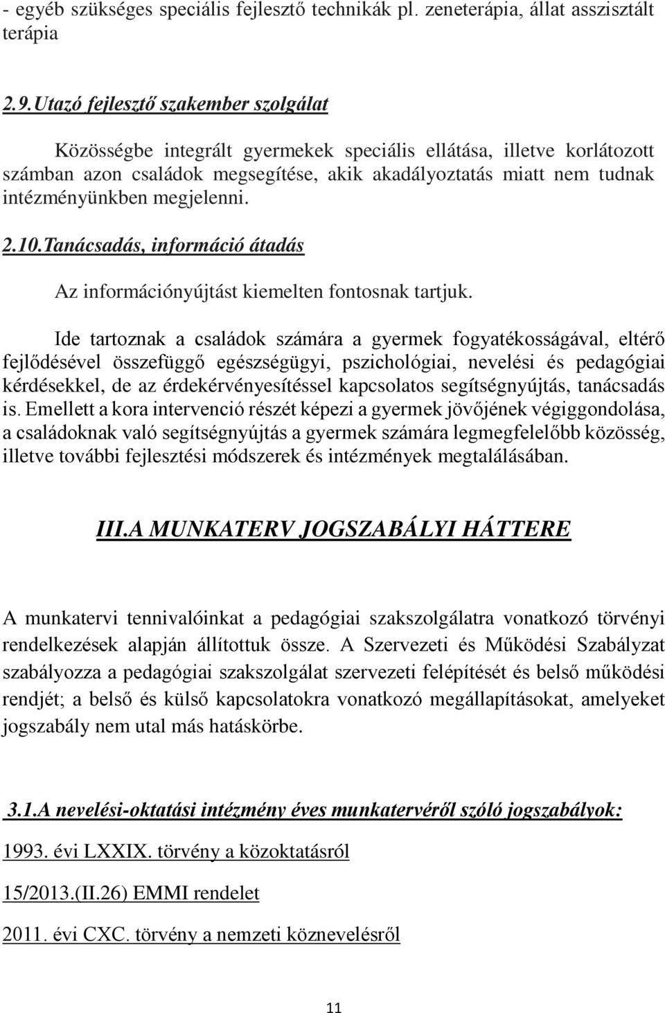 megjelenni. 2.10.Tanácsadás, információ átadás Az információnyújtást kiemelten fontosnak tartjuk.