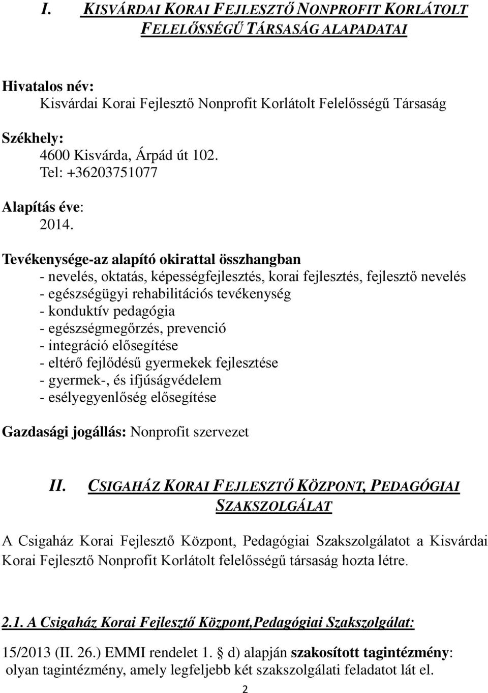 Tevékenysége-az alapító okirattal összhangban - nevelés, oktatás, képességfejlesztés, korai fejlesztés, fejlesztő nevelés - egészségügyi rehabilitációs tevékenység - konduktív pedagógia -