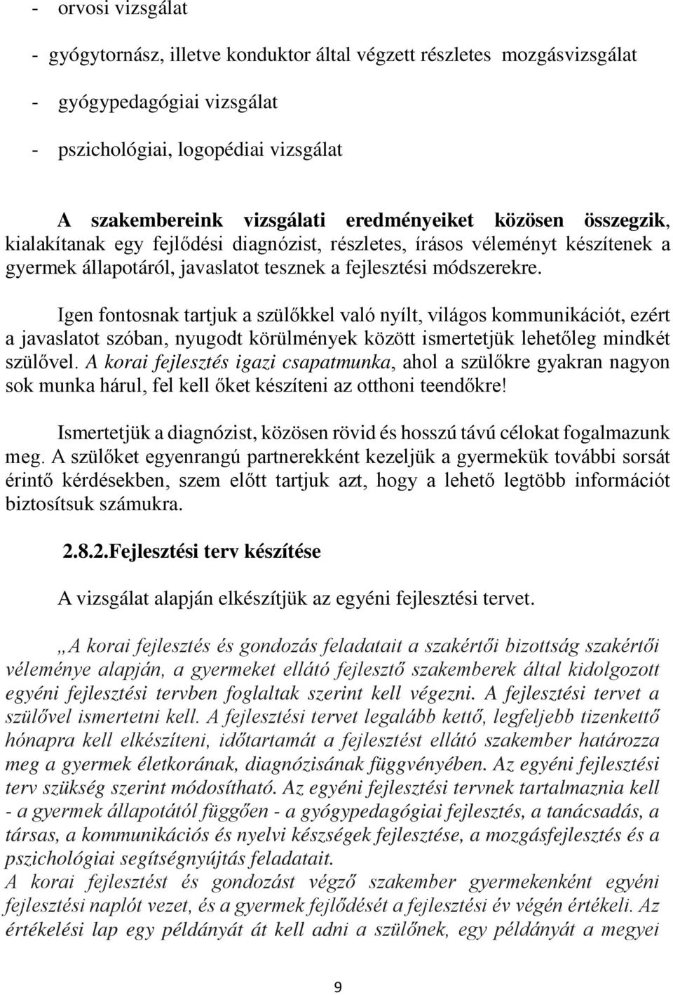 Igen fontosnak tartjuk a szülőkkel való nyílt, világos kommunikációt, ezért a javaslatot szóban, nyugodt körülmények között ismertetjük lehetőleg mindkét szülővel.