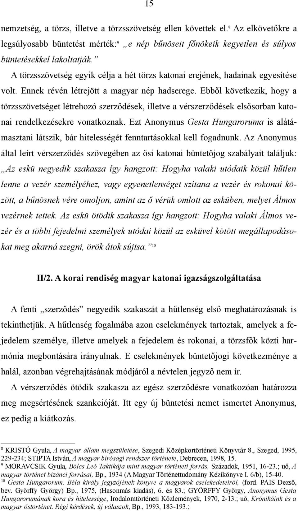 Ebből következik, hogy a törzsszövetséget létrehozó szerződések, illetve a vérszerződések elsősorban katonai rendelkezésekre vonatkoznak.