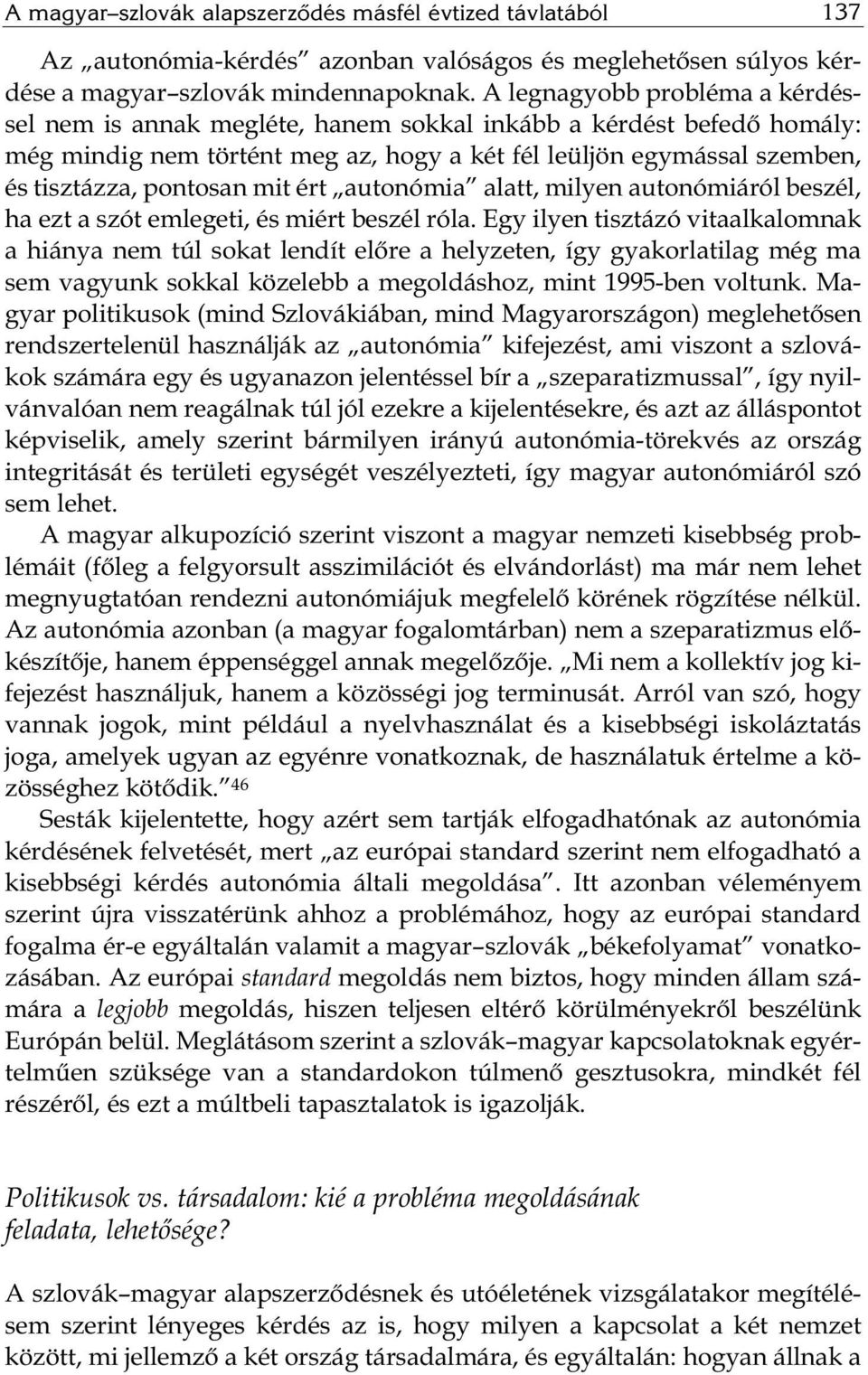 mit ért autonómia alatt, milyen autonómiáról beszél, ha ezt a szót emlegeti, és miért beszél róla.