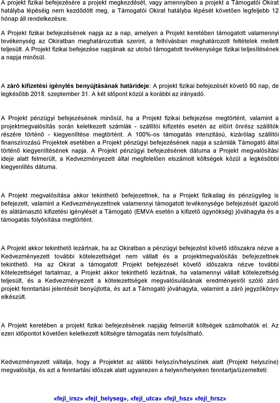 A Projekt fizikai befejezésének napja az a nap, amelyen a Projekt keretében támogatott valamennyi tevékenység az Okiratban meghatározottak szerint, a felhívásban meghatározott feltételek mellett