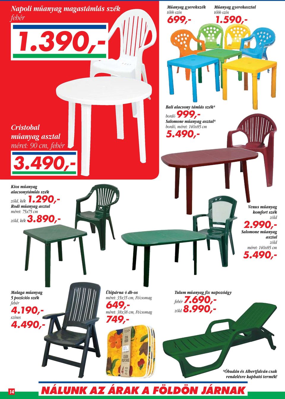 290,- Rodi műanyag asztal méret: 75x75 cm zöld, kék 3.890,- Venus műanyag komfort szék zöld 2.990,- Salomone műanyag asztal zöld méret: 140x85 cm 5.