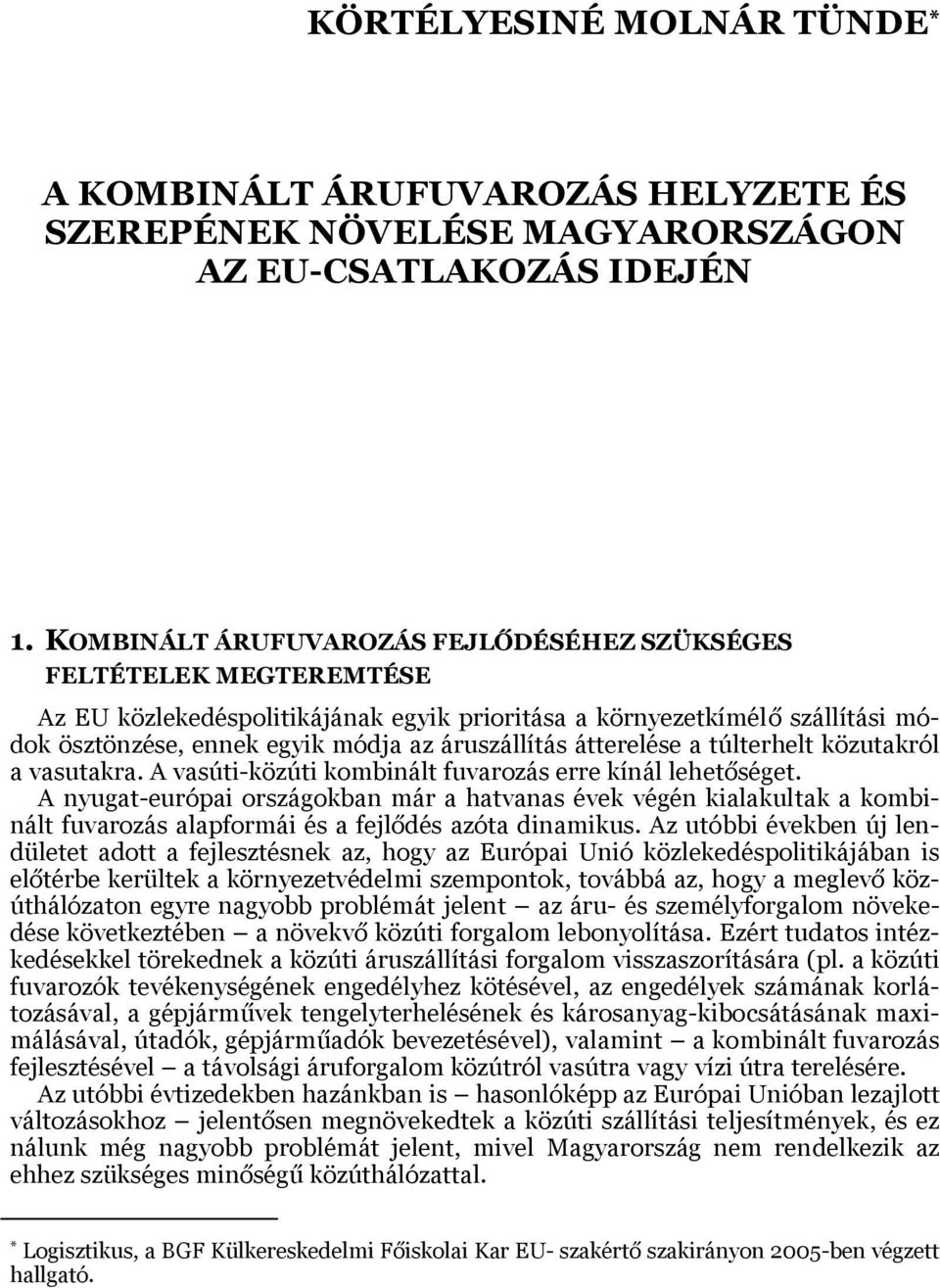 átterelése a túlterhelt közutakról a vasutakra. A vasúti-közúti kombinált fuvarozás erre kínál lehetőséget.