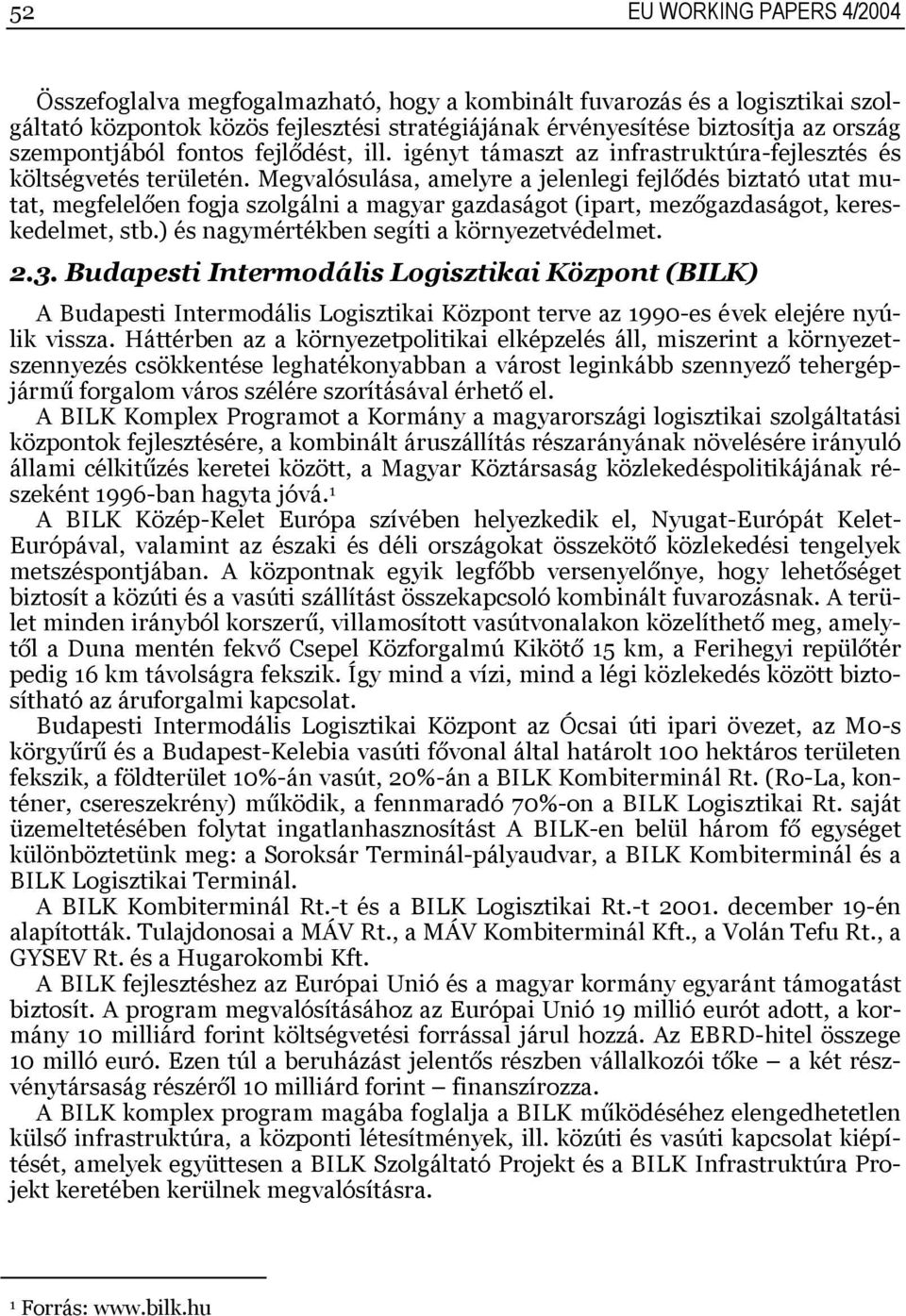 Megvalósulása, amelyre a jelenlegi fejlődés biztató utat mutat, megfelelően fogja szolgálni a magyar gazdaságot (ipart, mezőgazdaságot, kereskedelmet, stb.